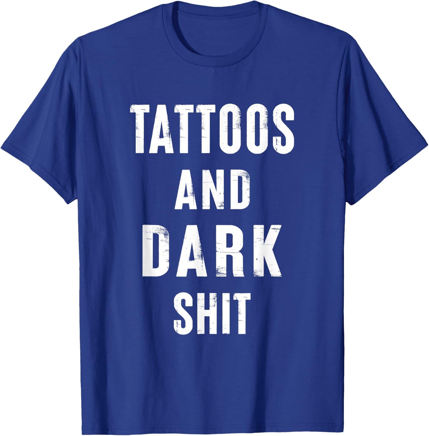 Tattoos And Dark Shit Funny Inked People Tattooer Tattooed T-Shirt - T-Shirt | Royal