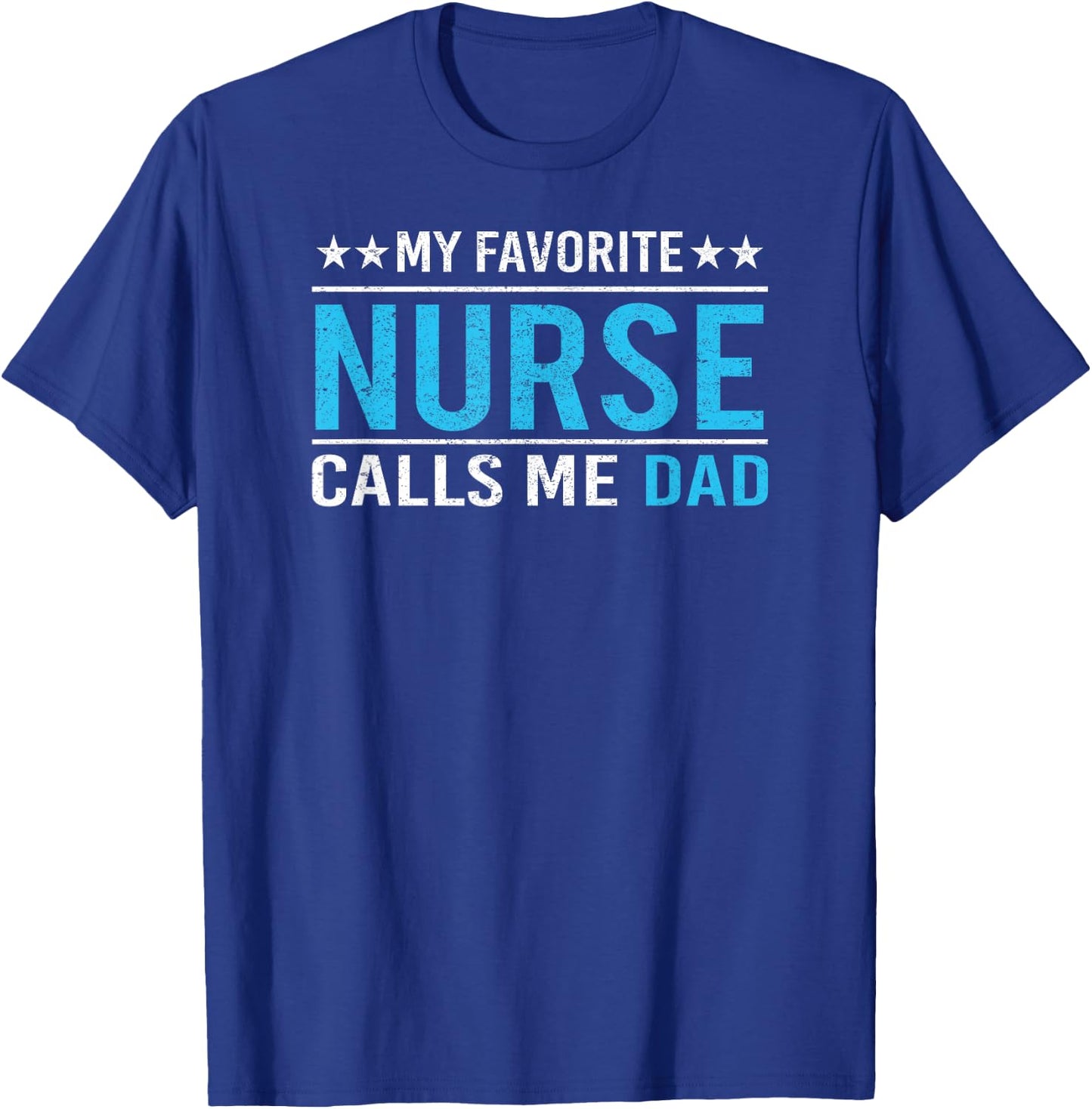 My Favorite Nurse Calls Me Dad T Shirt Nursing Dad Gift T-Shirt - T-Shirt | Royal