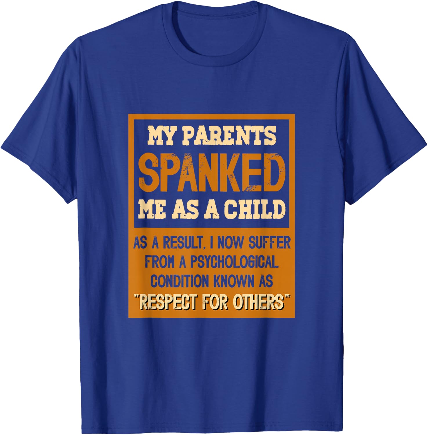 My parents spanked me as a child as a result I now suffer T-Shirt - T-Shirt | Royal