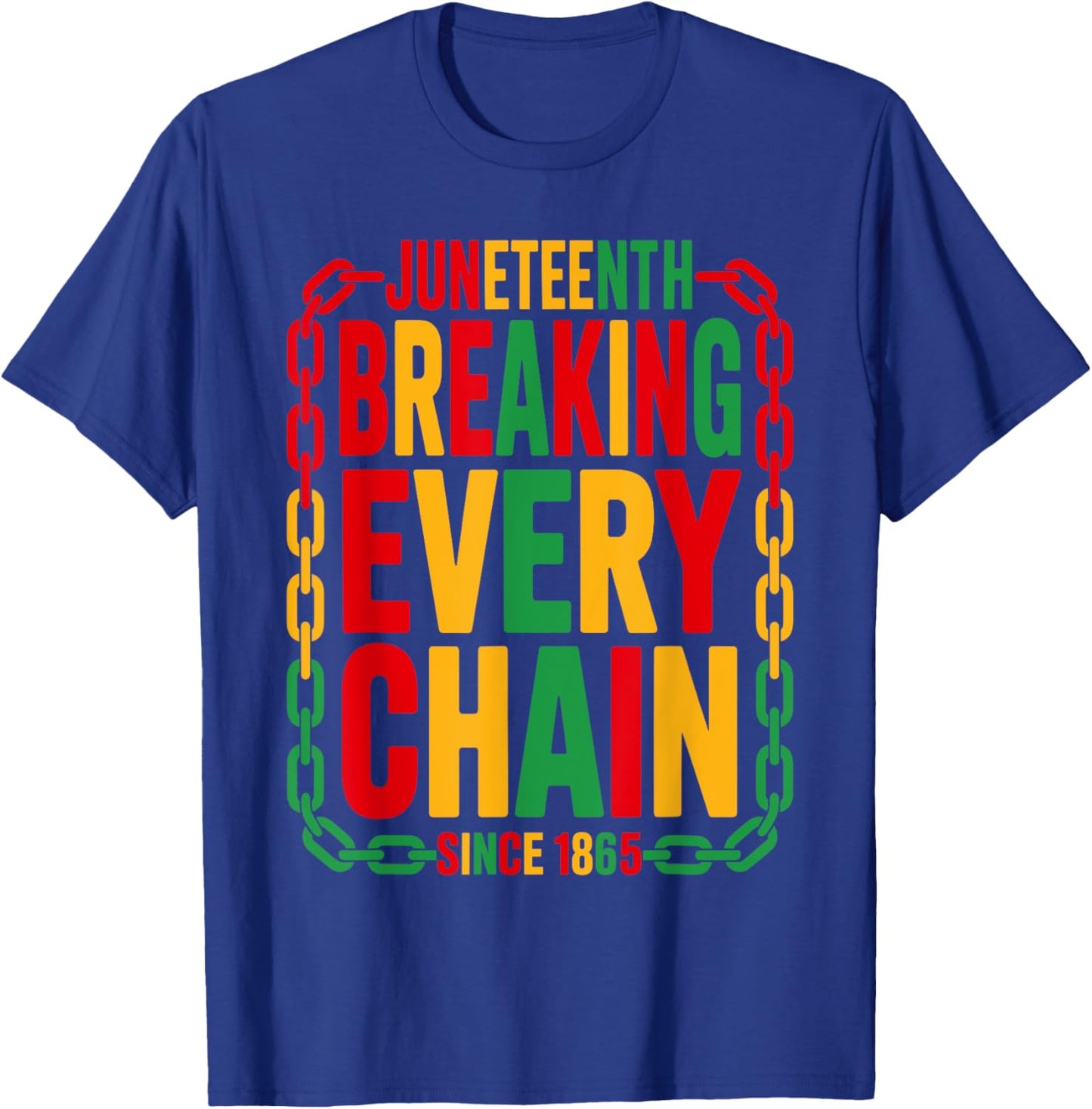 Breaking Every Chain Since 1865 Juneteenth Freedom Women Men T-Shirt - T-Shirt | Royal