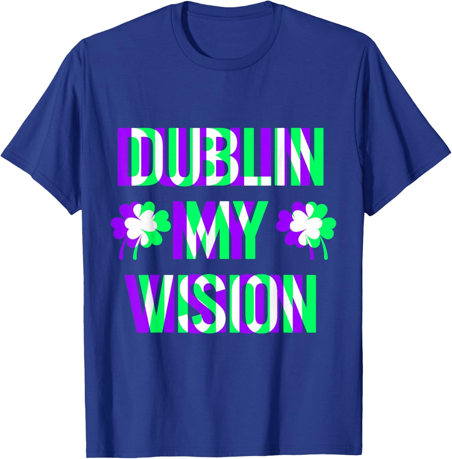 St Patricks Day Dublin My Vision Rave Irish Shamrock Gift T-Shirt - T-Shirt | Royal