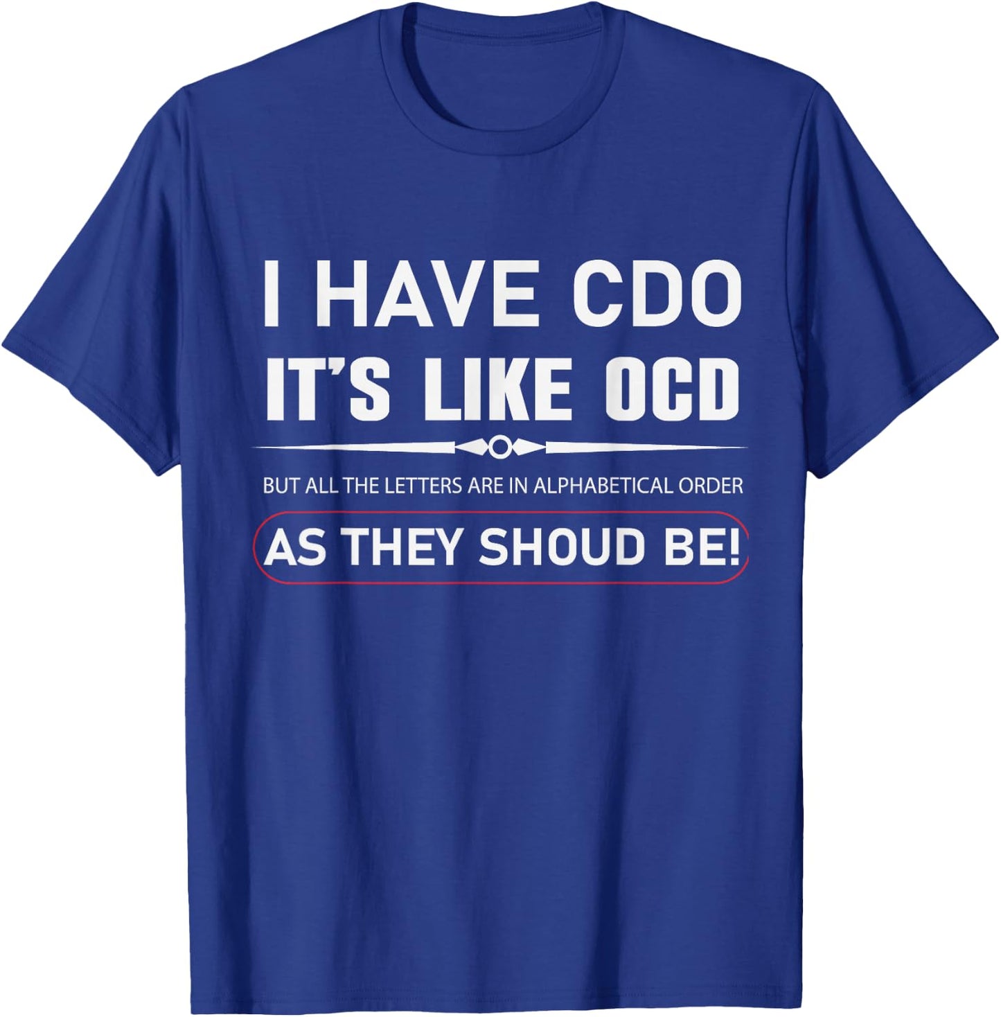 I Have CDO It's Like OCD But In Alphabetical Order Funny T-Shirt - T-Shirt | Royal