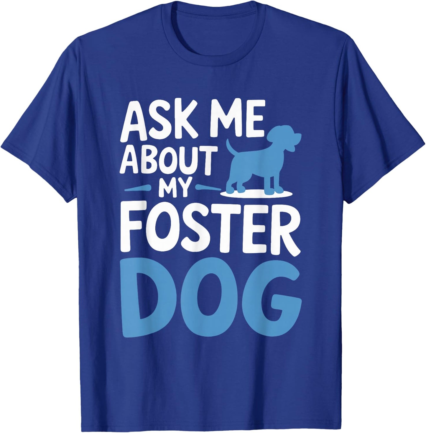 Ask Me About My Foster Dog T-Shirt - T-Shirt | Royal
