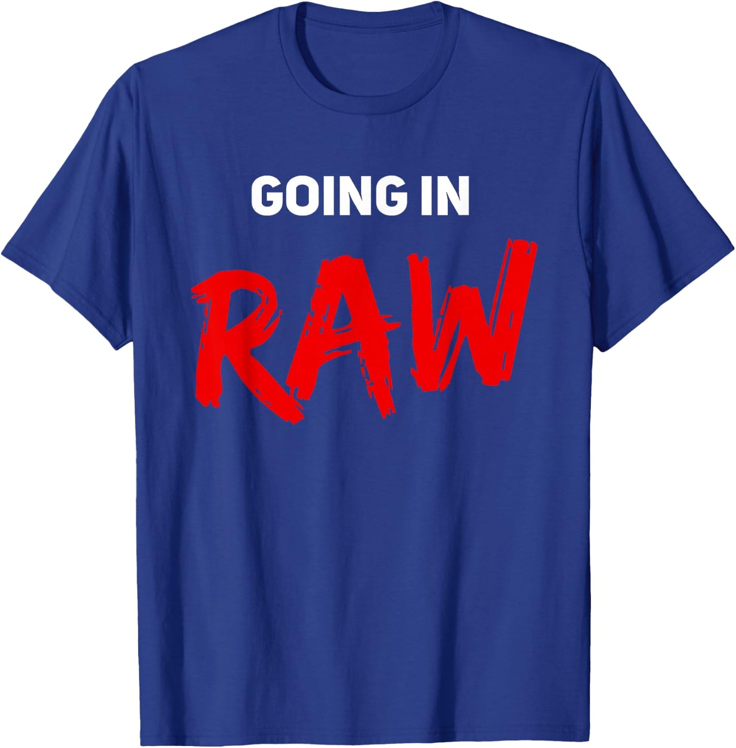 Pro Wrestling Fan Funny Vintage Wrestling Quote Going In Raw T-Shirt - T-Shirt | Royal