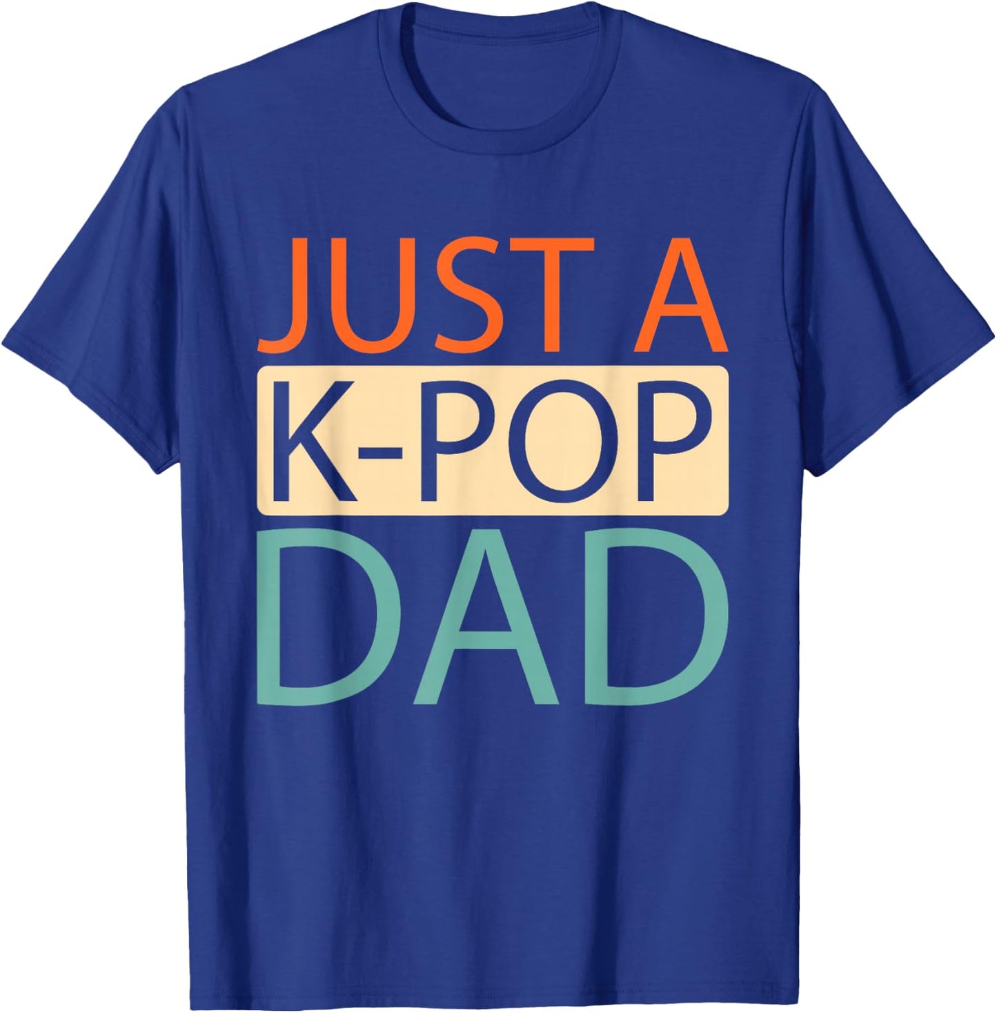 K Pop - Korean Music Just A Kpop Dad T-Shirt - T-Shirt | Royal