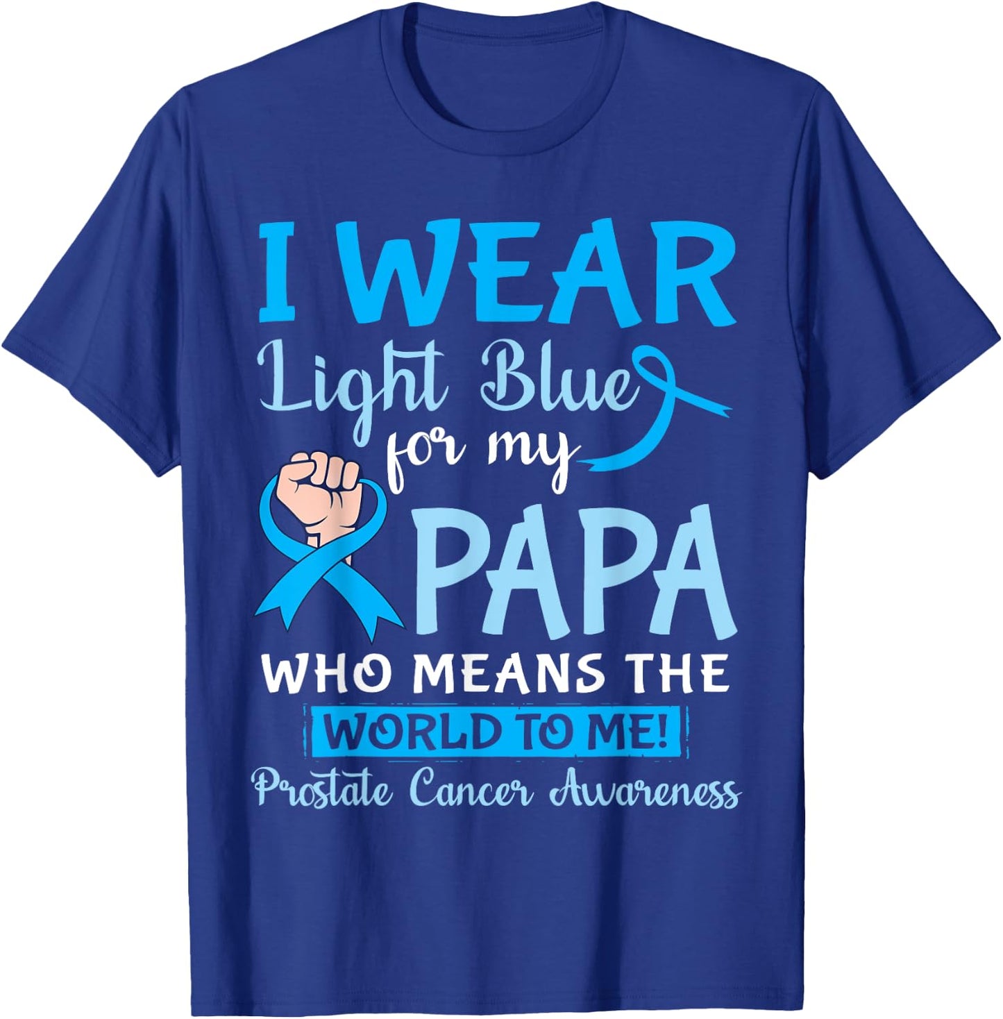 I Wear Light Blue For My Papa Means The World To Me Prostate T-Shirt - T-Shirt | Royal