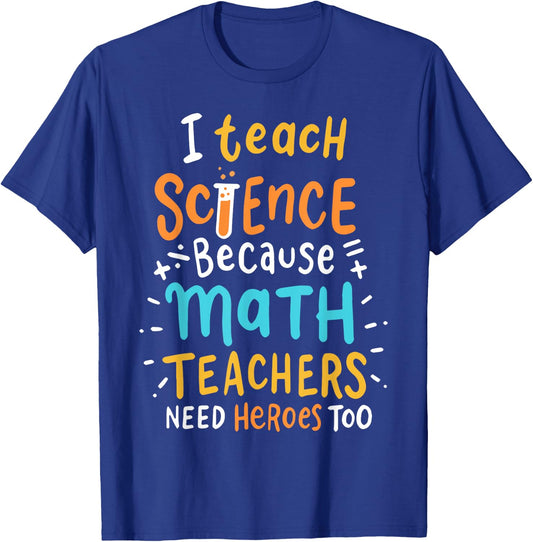 I Teach Science Because Math Teachers Need Heroes Too Men Women T-Shirt - T-Shirt | Royal