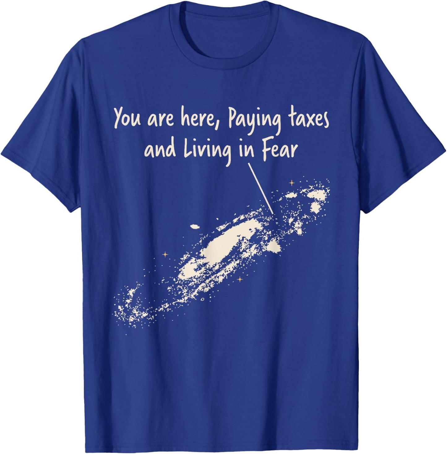 You're Here Paying Taxes And Living In Fear Milky Way Galaxy T-Shirt - T-Shirt | Royal