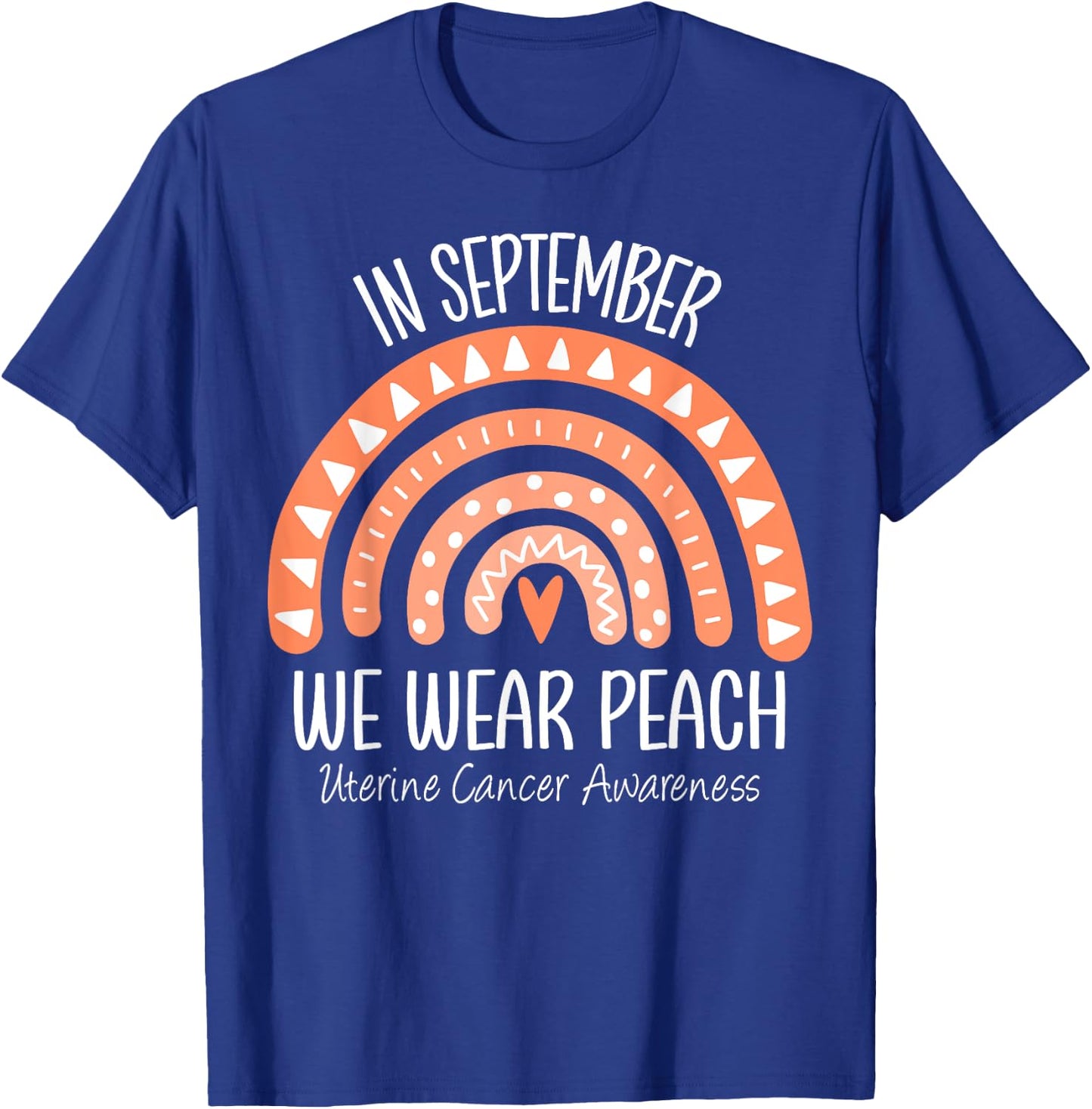 Rainbow In September We Wear Peach Uterine Cancer Awareness T-Shirt - T-Shirt | Royal