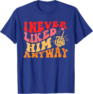 I Never Liked Him Anyway Apparel T-Shirt - T-Shirt | Royal