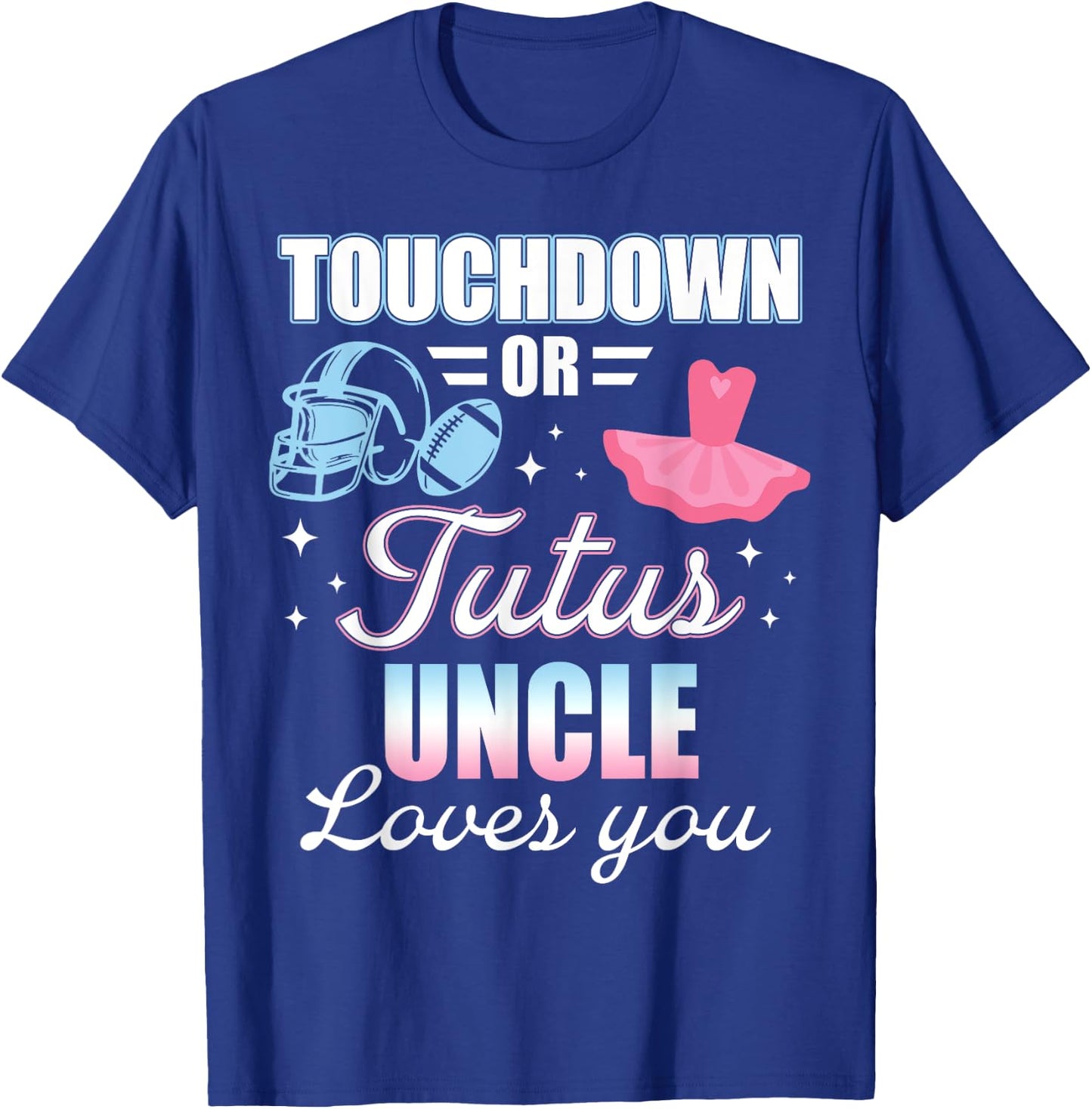 Gender Reveal UNCLE Lover You Touchdowns Or Tutus T-Shirt - T-Shirt | Royal