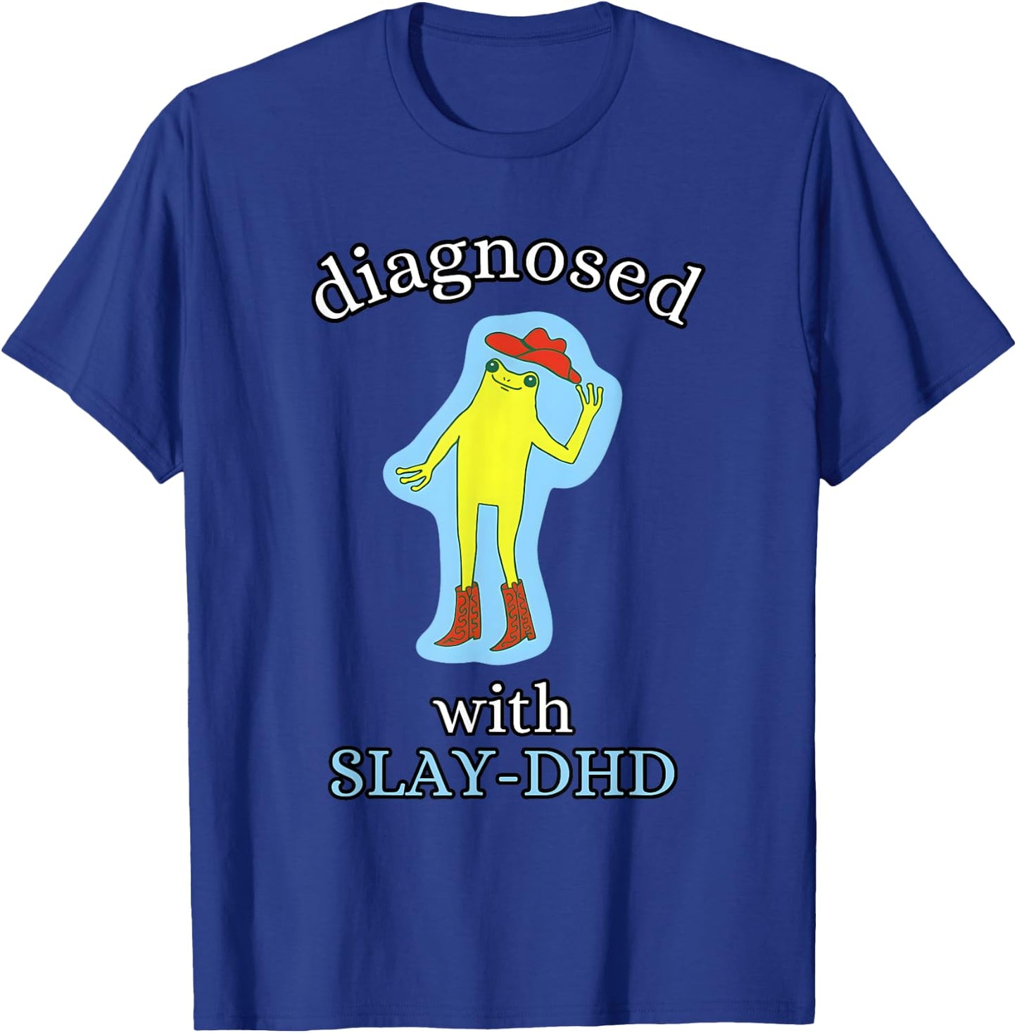 Diagnosed Slay-DHD Funny ADHD Frog Meme Silly Pun T-Shirt - T-Shirt | Royal