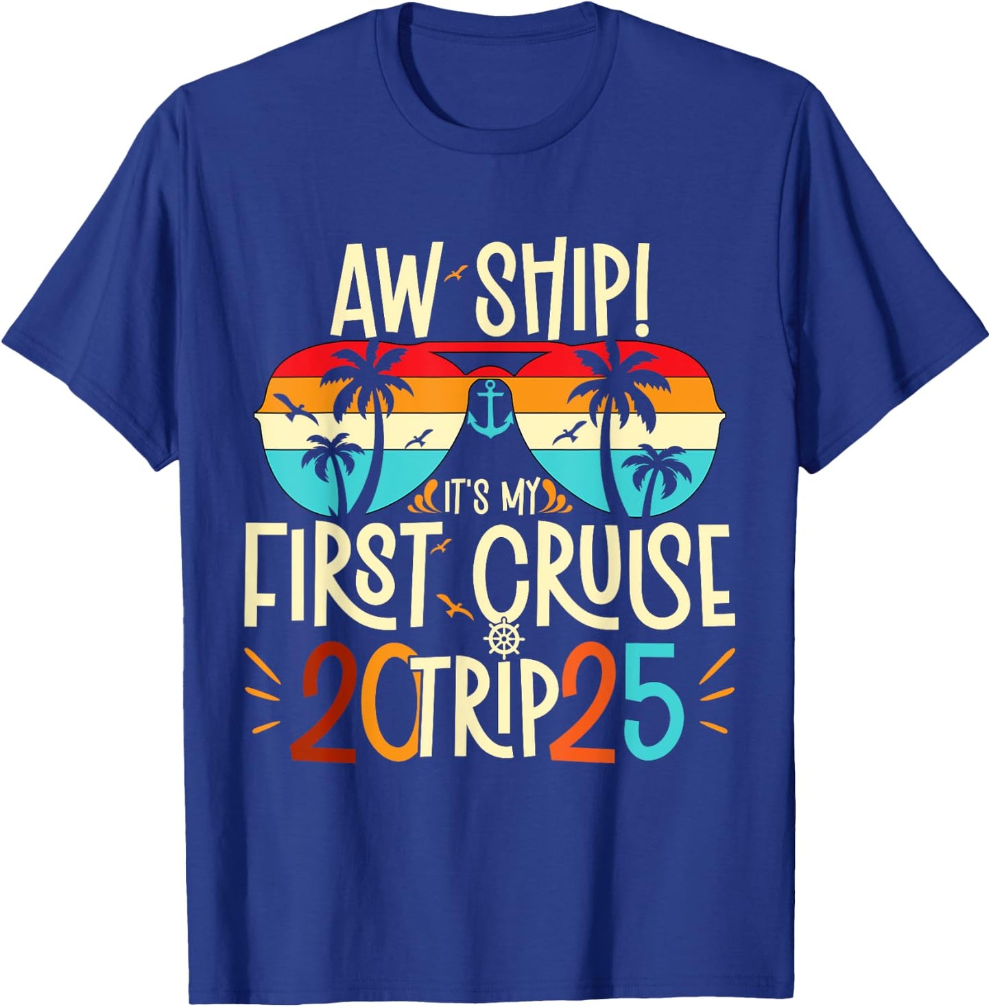 Aw Ship It's My First Cruise Trip 2025 First Cruise 2025 T-Shirt - T-Shirt | Royal