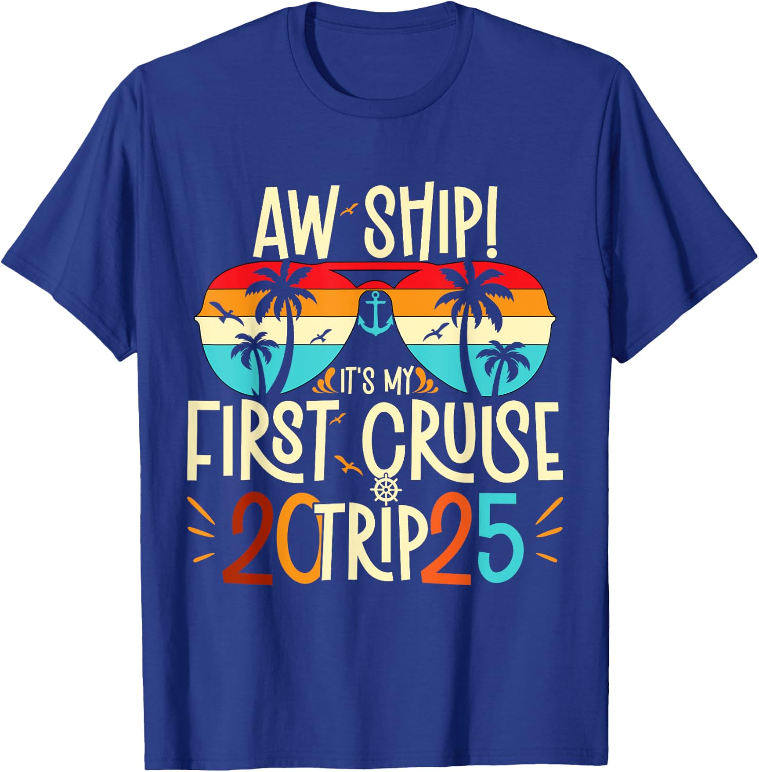 Aw Ship It's My First Cruise Trip 2025 First Cruise 2025 T-Shirt - T-Shirt | Royal