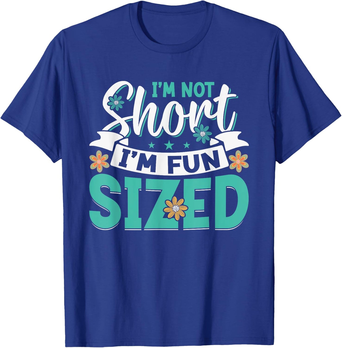 I'm Not Short I'm Fun Sized T-Shirt - T-Shirt | Royal