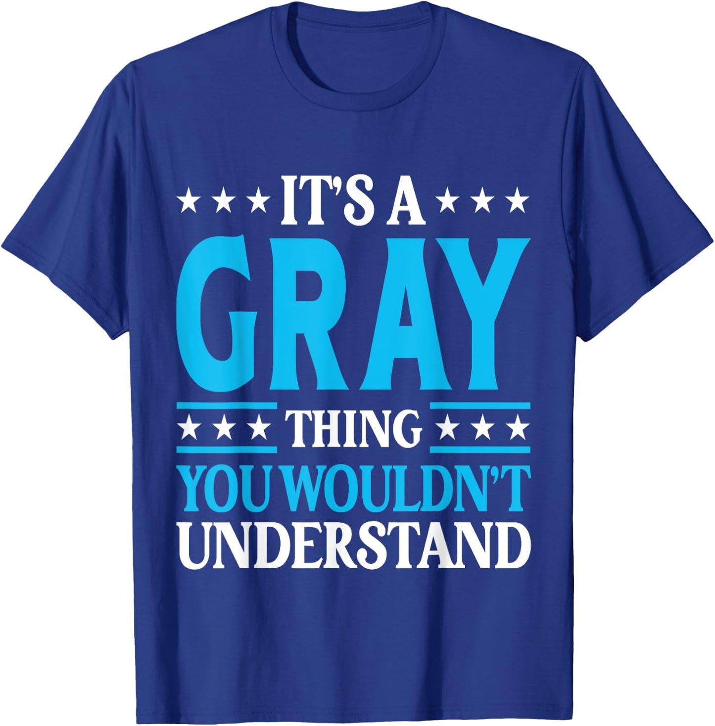 It's A Gray Thing Wouldn't Understand Personal Name Gray T-Shirt - T-Shirt | Royal