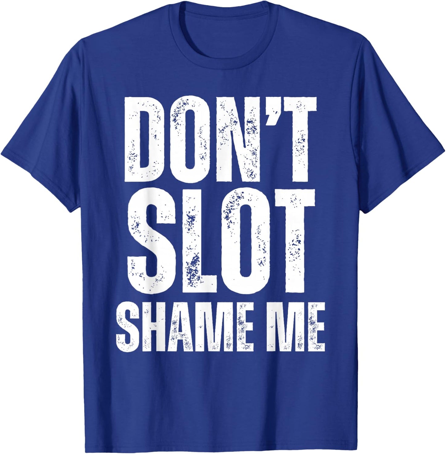 Don't Slot Shame Me Funny Humorous Slot Machine Gambling T-Shirt - T-Shirt | Royal