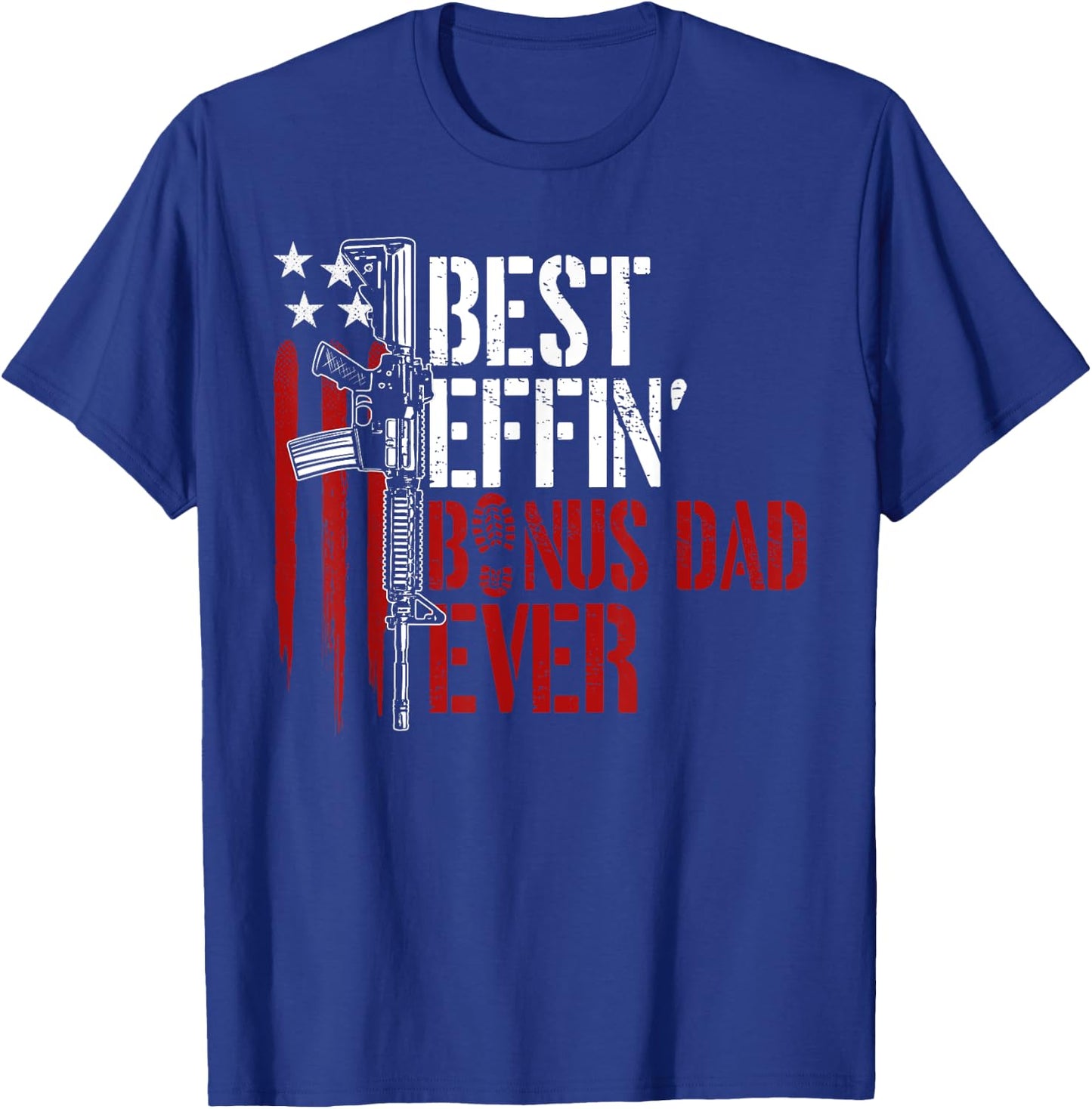 Best Effin’ Bonus Dad Ever Daddy Gun Rights American Flag T-Shirt - T-Shirt | Royal