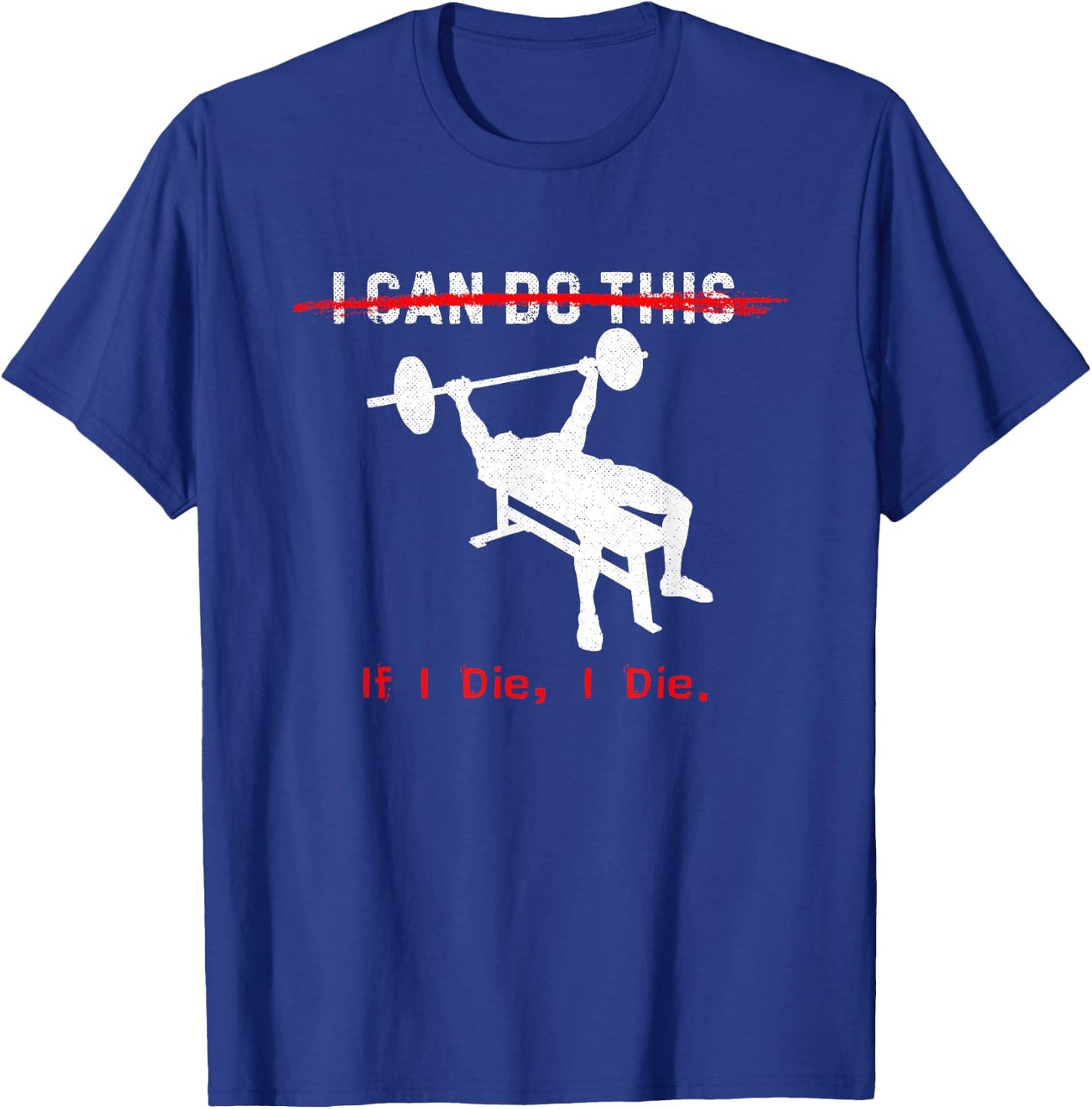 I can do this, if I die, I die Funny Workout T-Shirt - T-Shirt | Royal