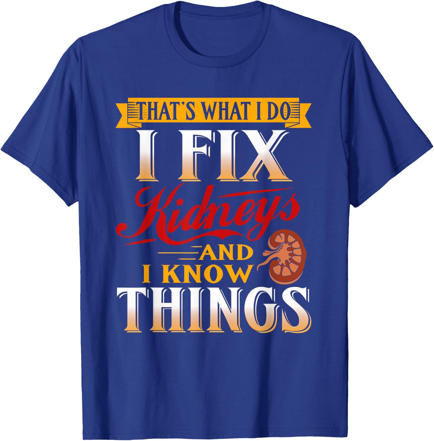 Nephrologist Gifts I Fix Kidneys Funny Nephrology Urology T-Shirt - T-Shirt | Royal
