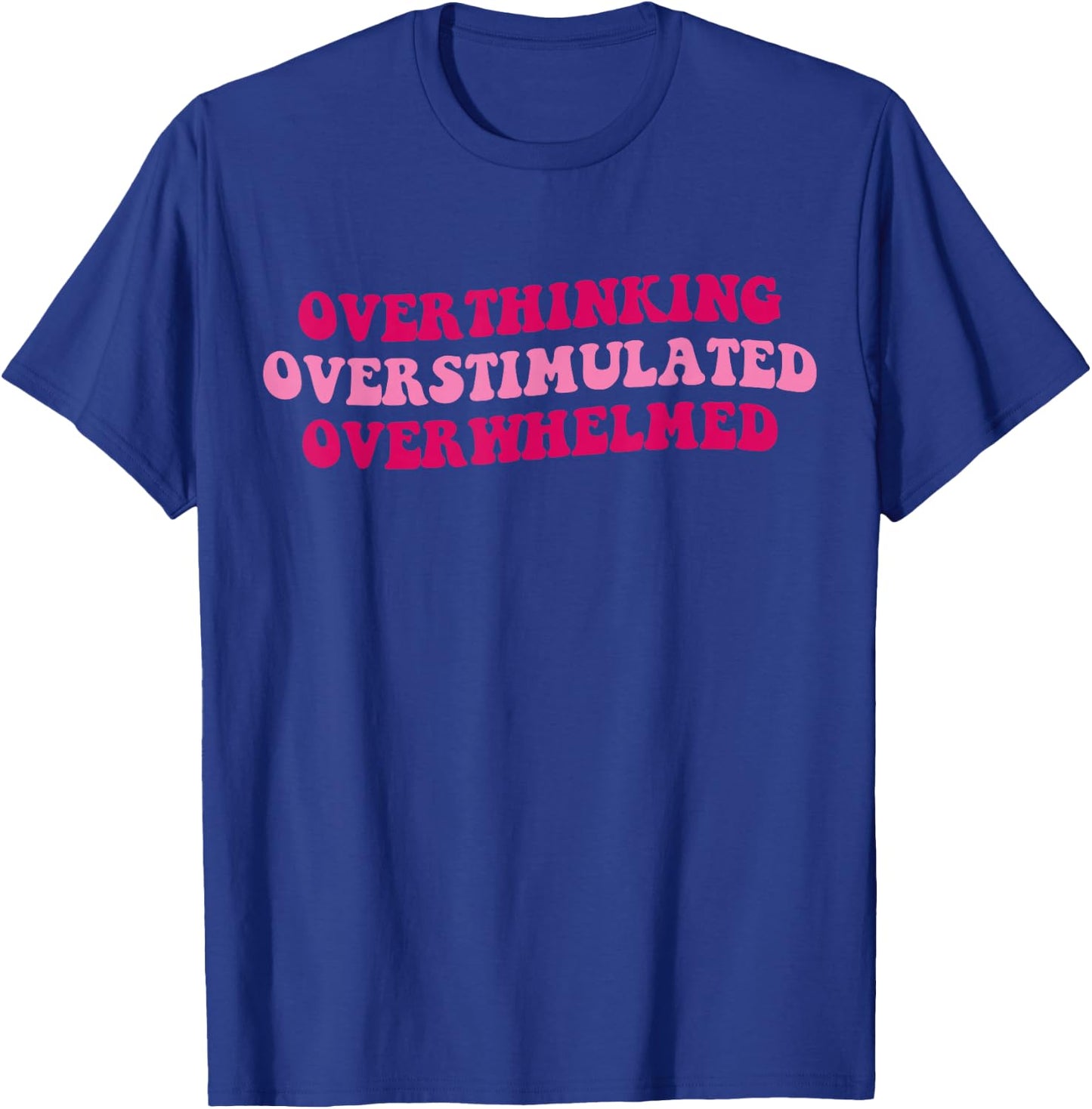 Overthinking Overstimulated Overwhelmed Funny Saying Groovy T-Shirt - T-Shirt | Royal