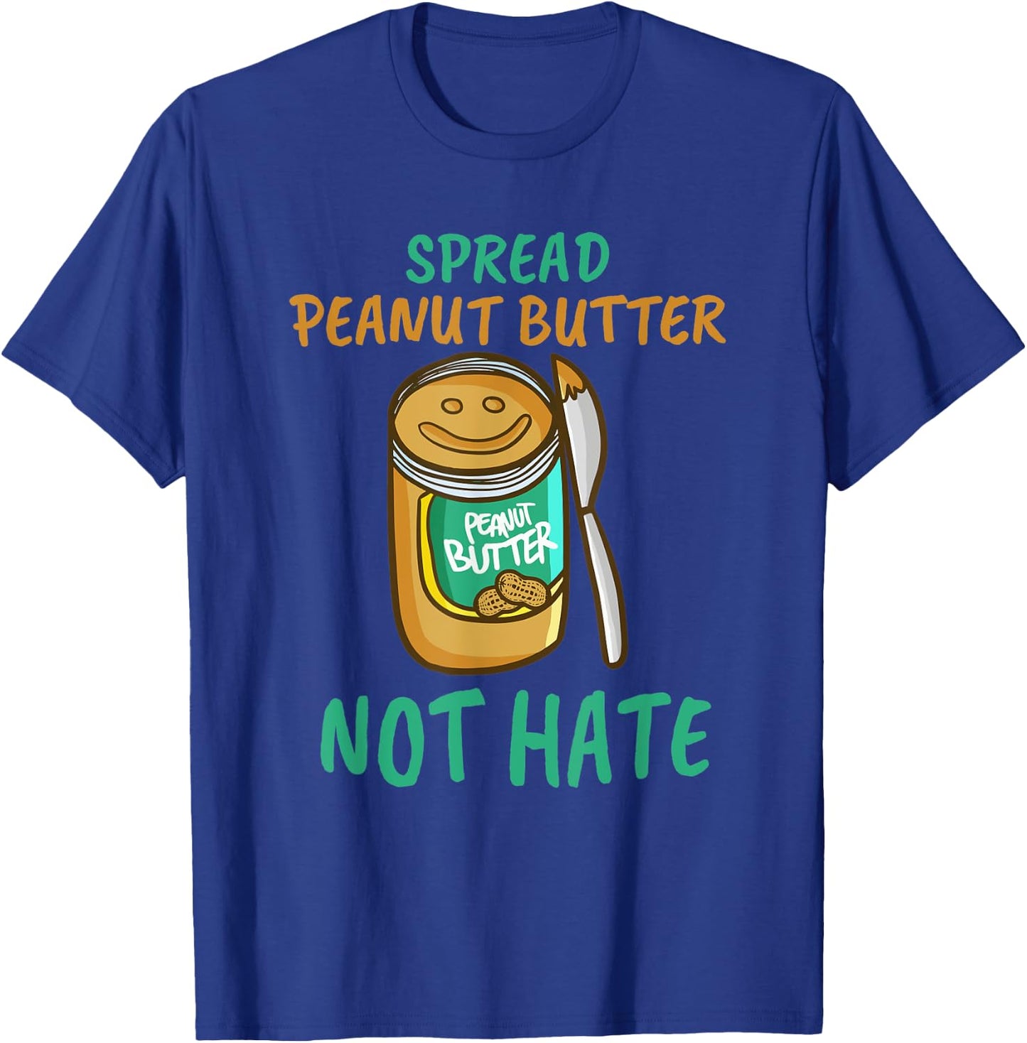Spread Peanut Butter Not Hate - Kawaii Peanut Butter Lover T-Shirt - T-Shirt | Royal