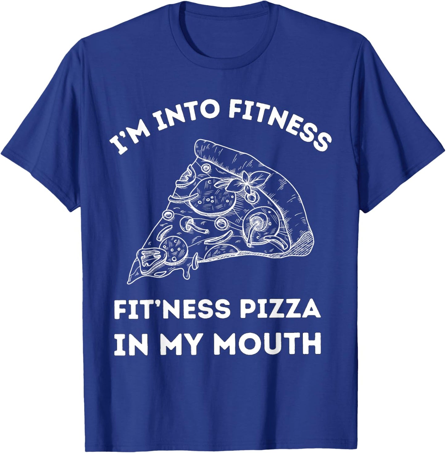 I'm Into Fitness Fit 'ness Pizza In My Mouth T-Shirt - T-Shirt | Royal