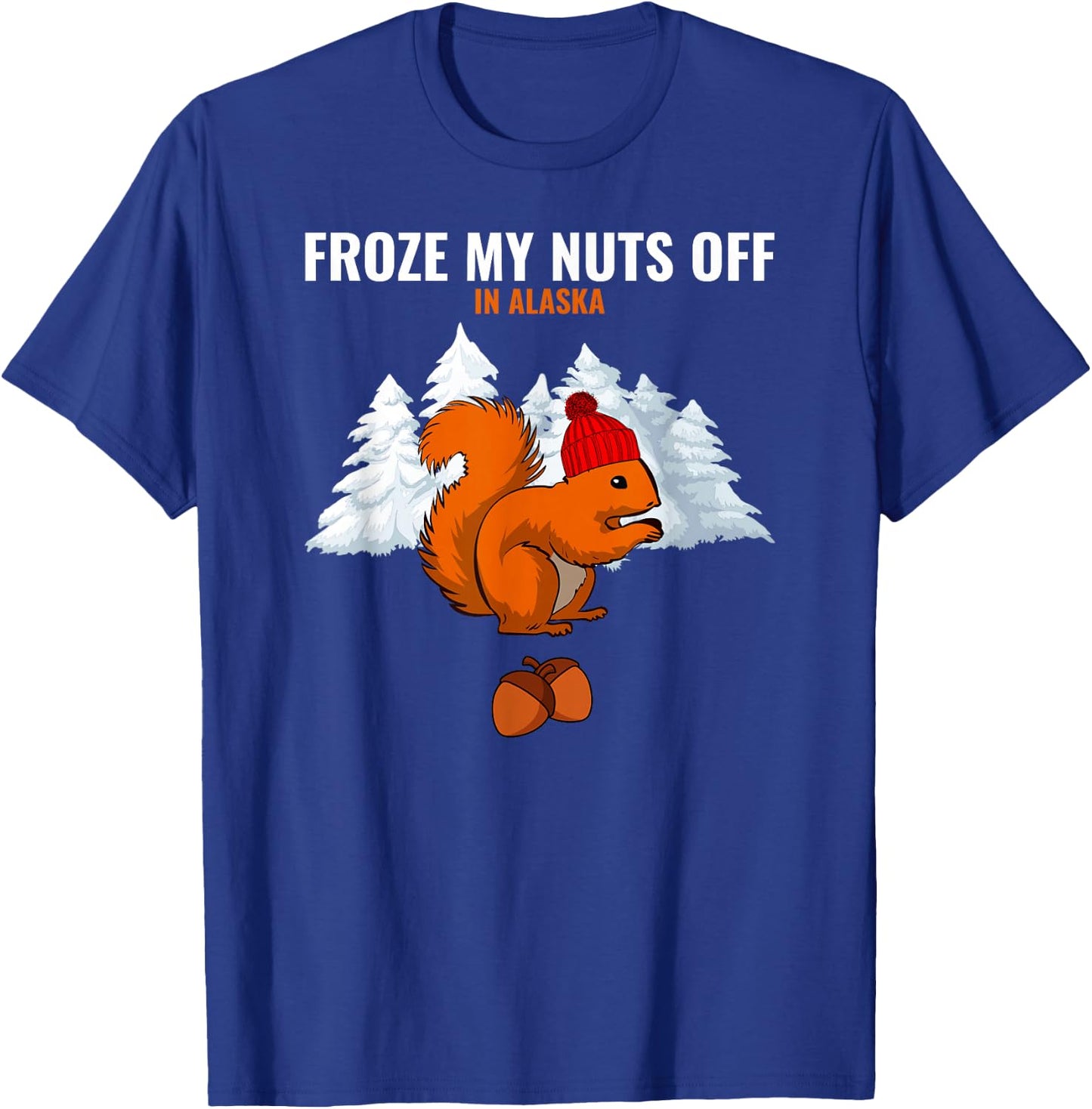 Froze My Nuts Off In Alaska Funny Squirrel Alaskan Tourist T-Shirt - T-Shirt | Royal