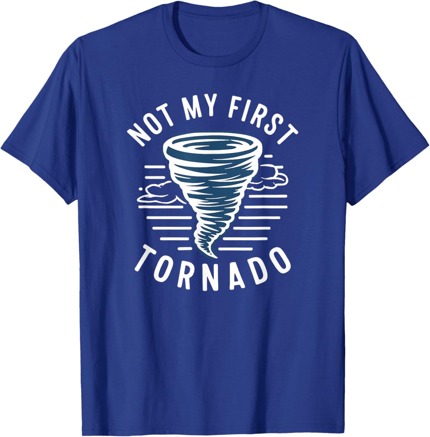 Not My First Tornado While Storm Twister Hurricane Weather T-Shirt - T-Shirt | Royal