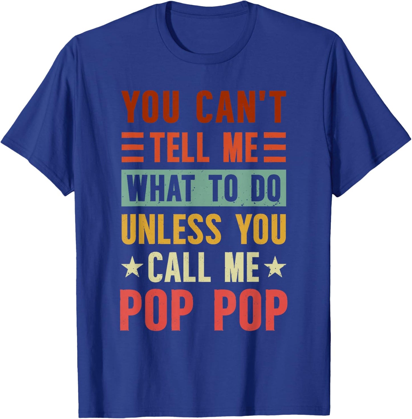 Grandpa Funny Fathers Day Apparel You Can't Tell Me What To Do Unless You Call Me Pop Pop , Small, Black T-Shirt - T-Shirt | Royal