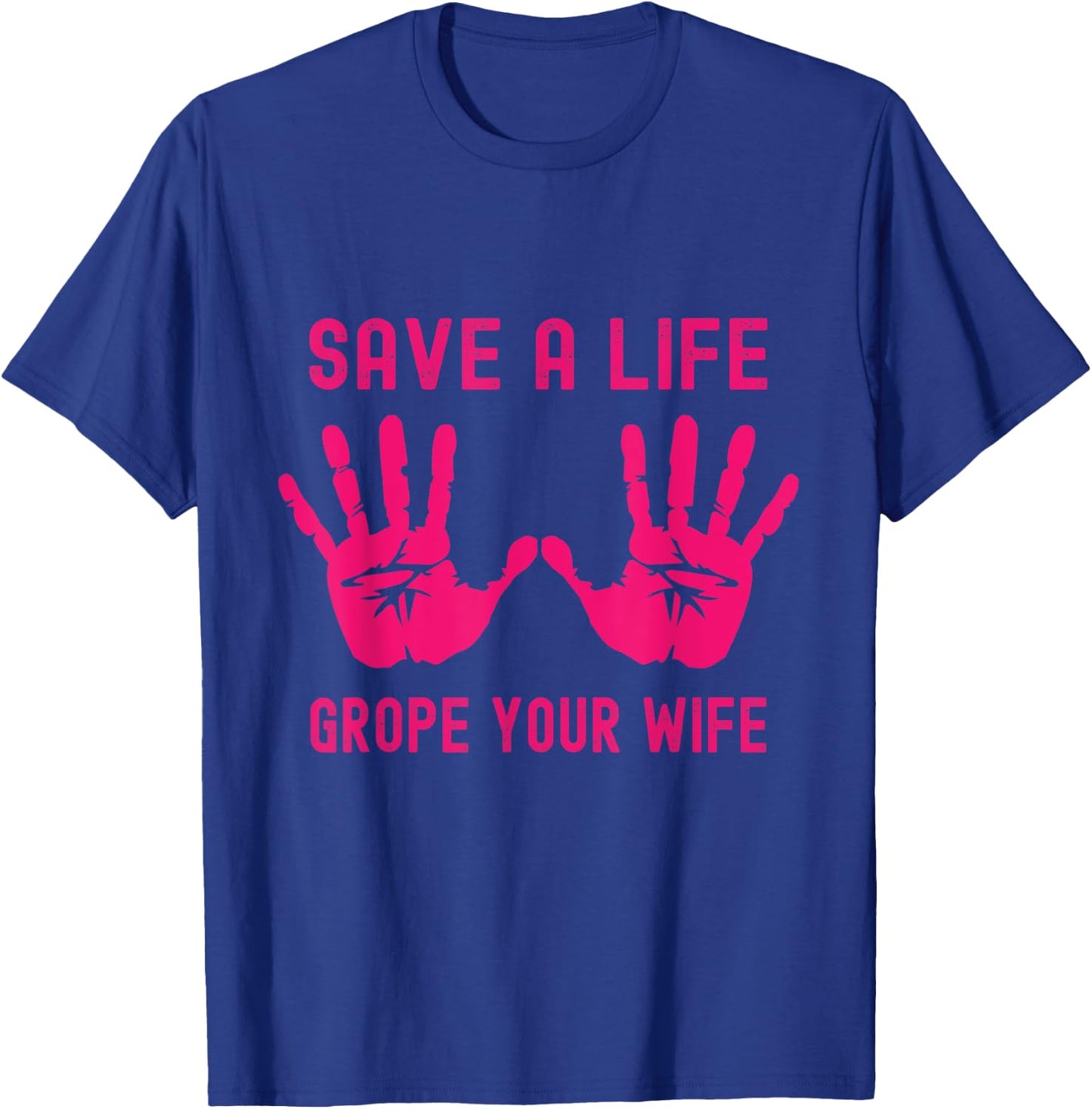 Save A Life Grope Your Wife Pink Breast Cancer Awareness T-Shirt - T-Shirt | Royal