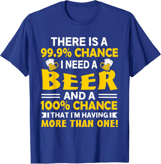 There's A 99.9 Percent Chance I Need A Beer - Funny Drinking T-Shirt - T-Shirt | Royal