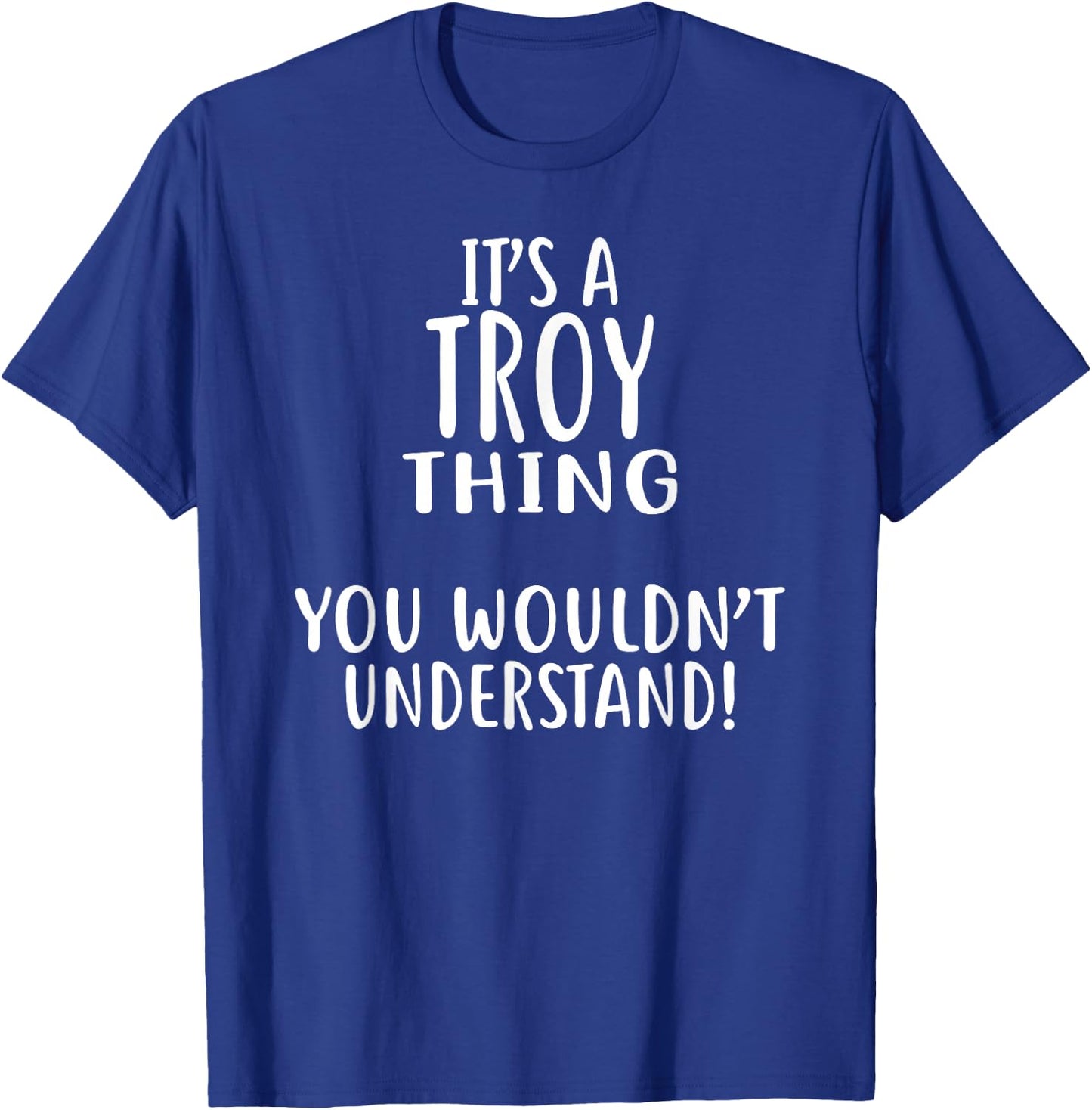 It's A TROY Thing, You Wouldn't Understand! T-Shirt - T-Shirt | Royal