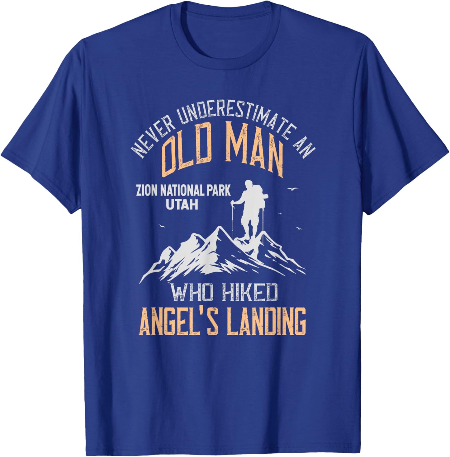An Old Man Who Hiked Angel's Landing Zion National Park T-Shirt - T-Shirt | Royal