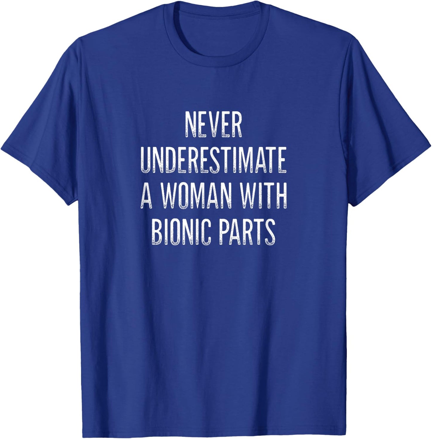 Never Underestimate A Woman With Bionic Parts - Vintage T-Shirt - T-Shirt | Royal
