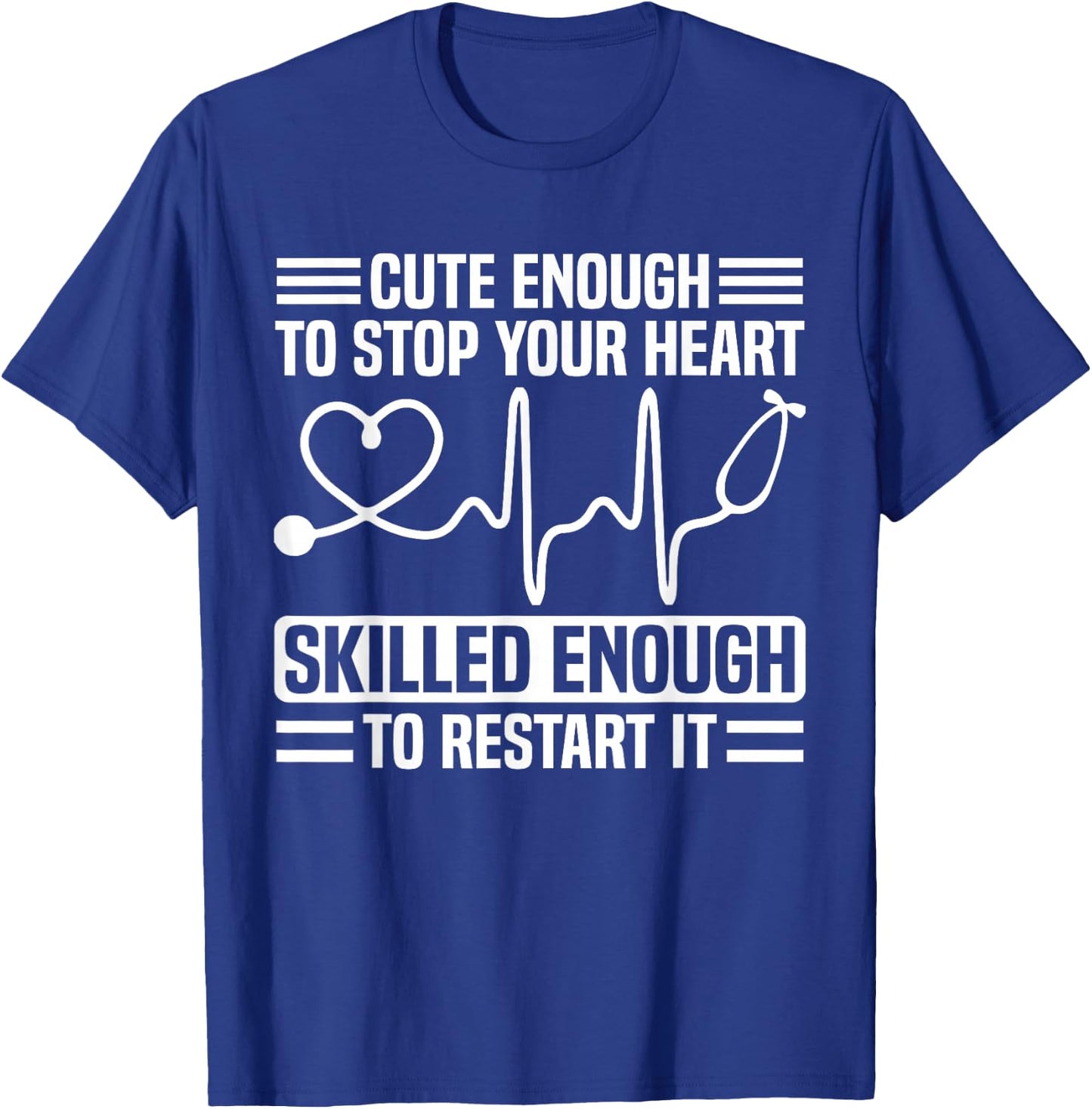 Funny Nurse Cute Enough To Stop Your Heart T-Shirt - T-Shirt | Royal