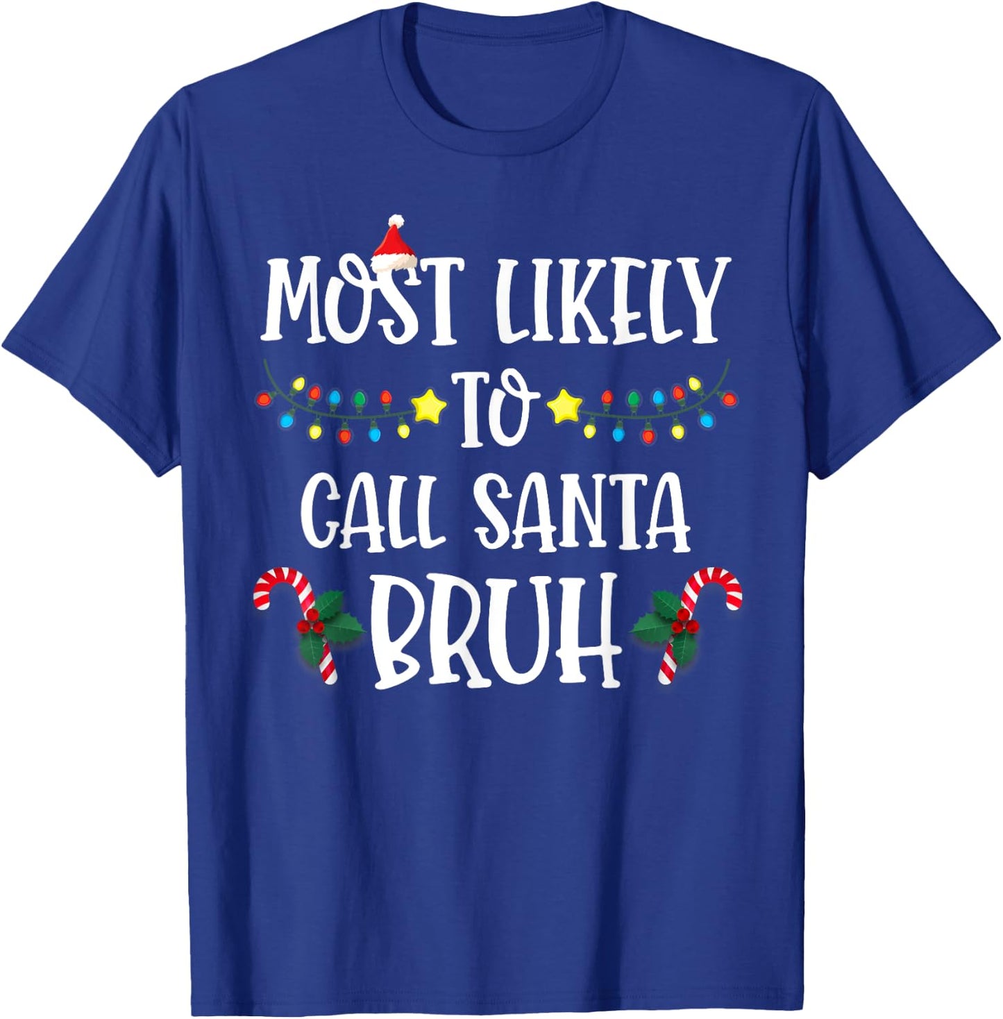 Christmas Likely Call Santa Bruh Xmas Family Men Women Kids T-Shirt - T-Shirt | Royal