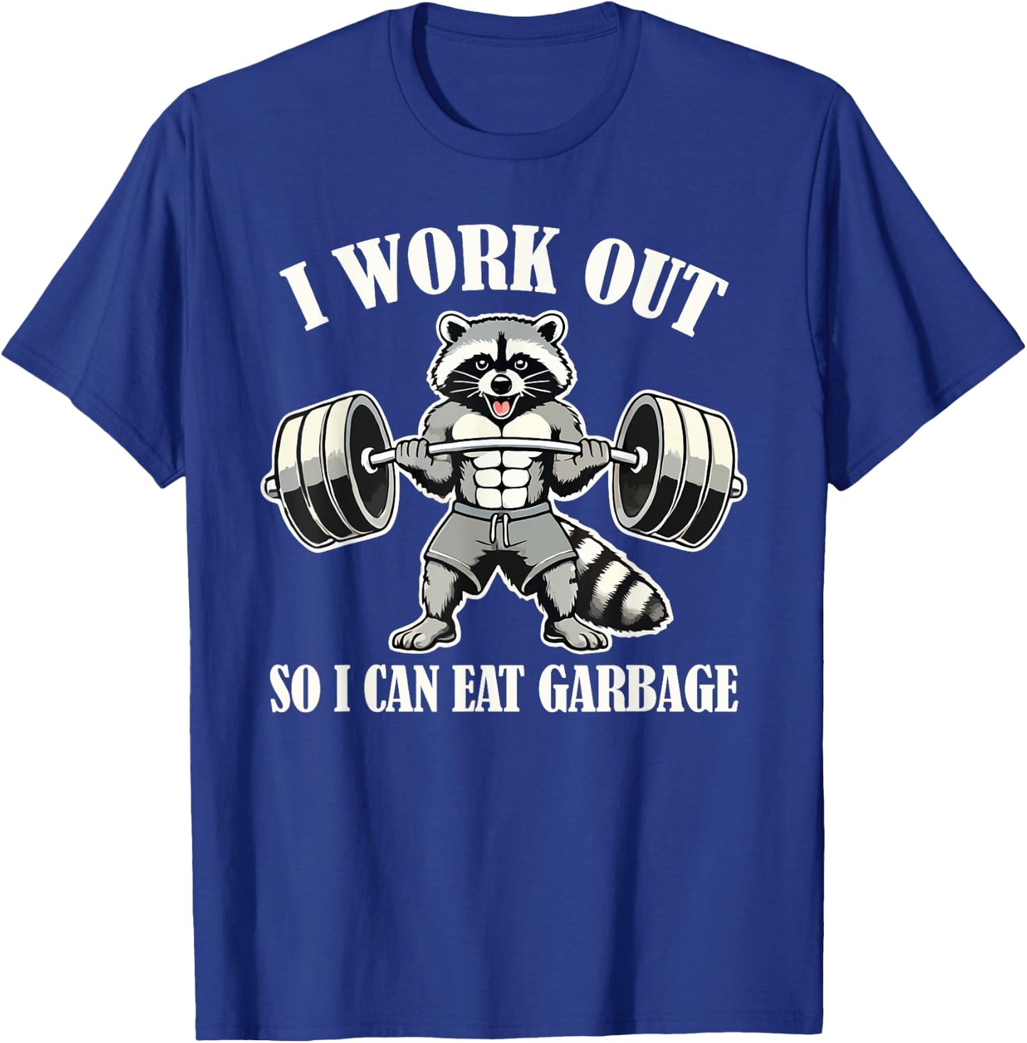 Funny Raccoon I Work Out So I Can Eat Garbage Gym Fitness T-Shirt - T-Shirt | Royal