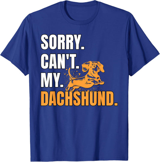 Dog Wiener Dachshund Sorry Can't Dachshund T-Shirt - T-Shirt | Royal