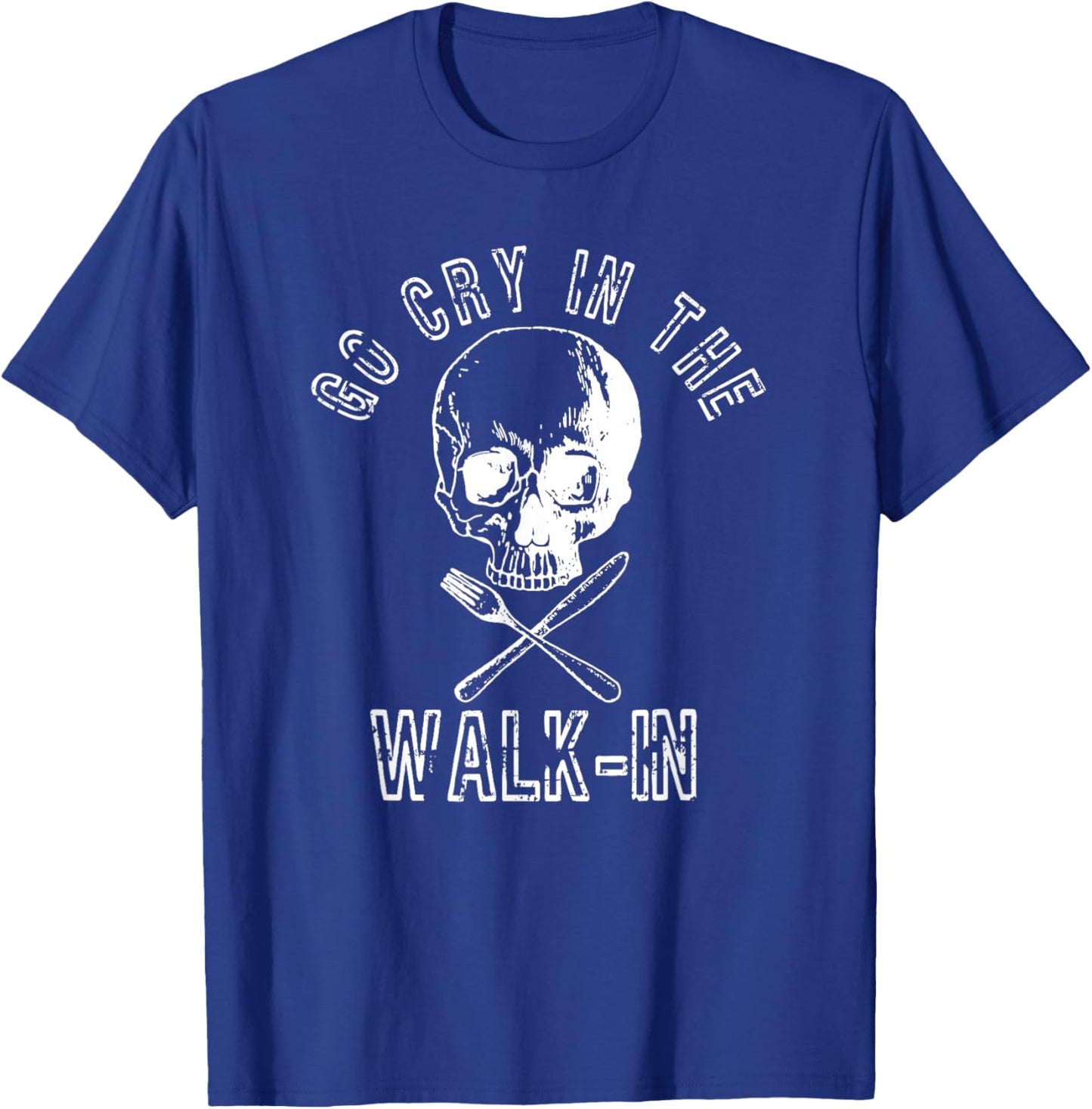 Go Cry In The Walk In Shirt Funny Chef Gift T-Shirt - T-Shirt | Royal