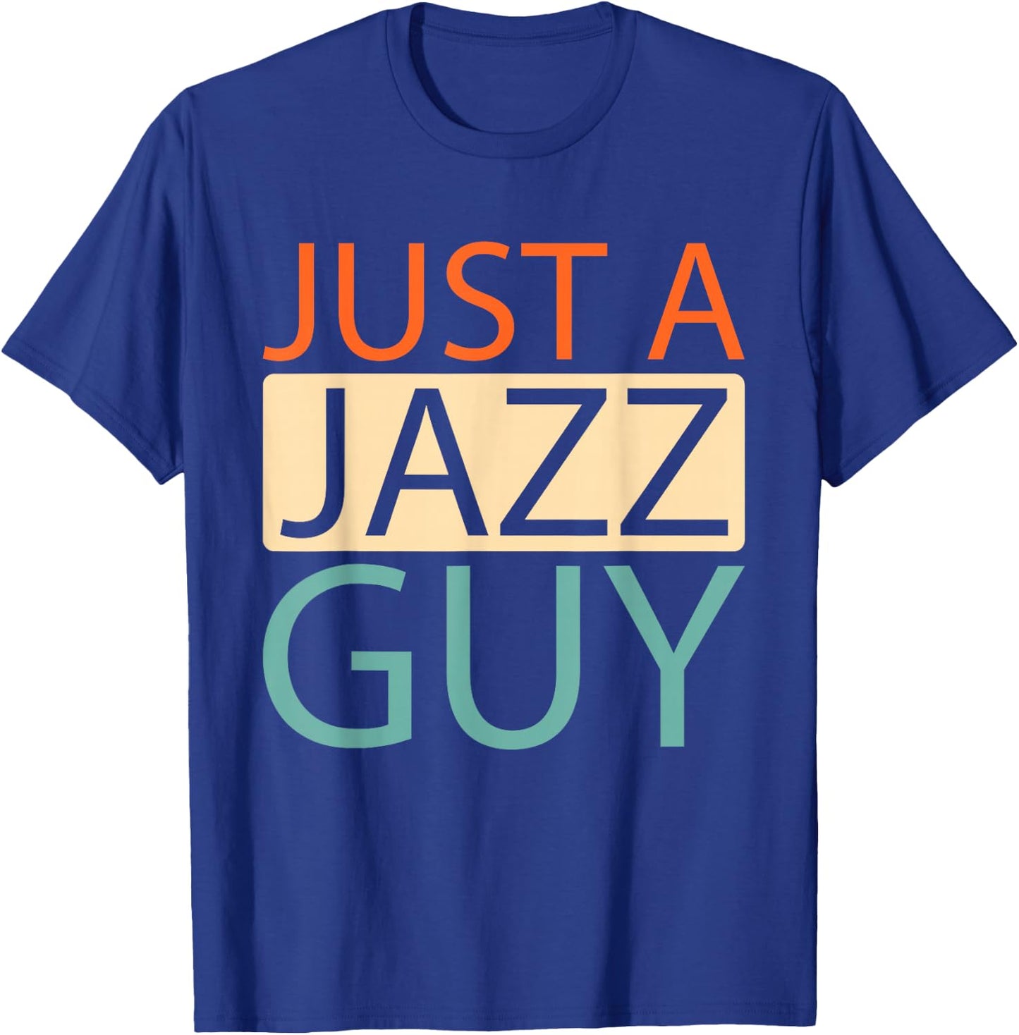 Jazz - Music Musician Big Band Just A Jazz Guy T-Shirt - T-Shirt | Royal