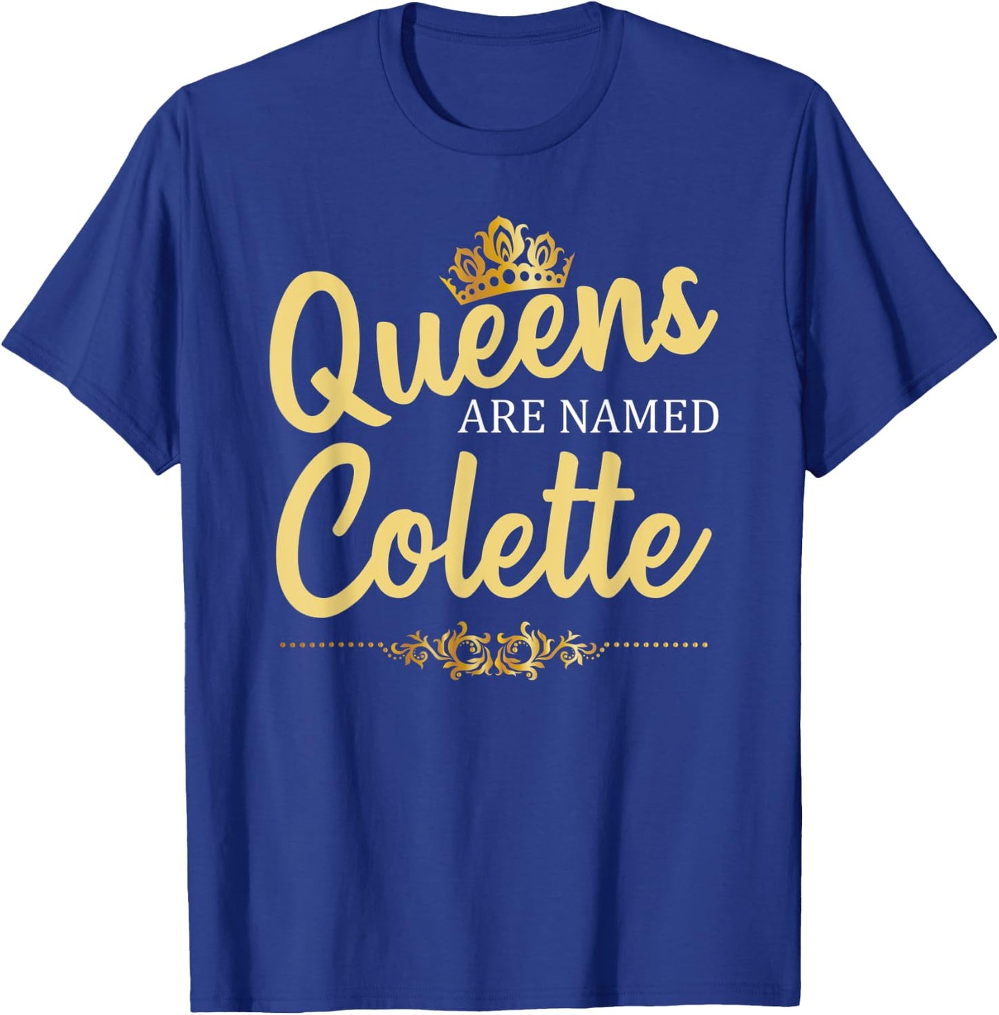 Queens Are Named COLETTE Personalized Funny Birthday Gift T-Shirt - T-Shirt | Royal