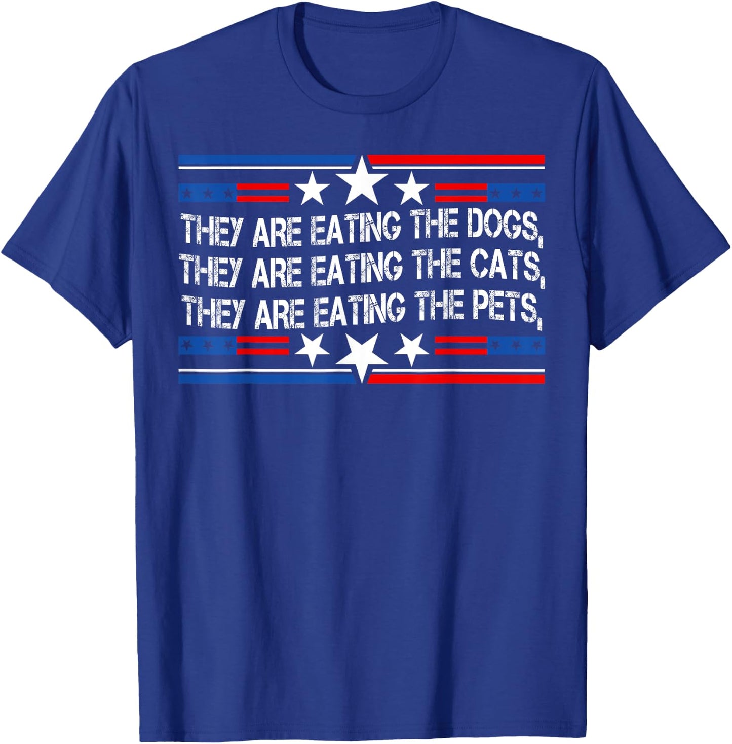 They're Eating The Dogs Cats Pets Funny Trump 2024 Debate T-Shirt - T-Shirt | Royal