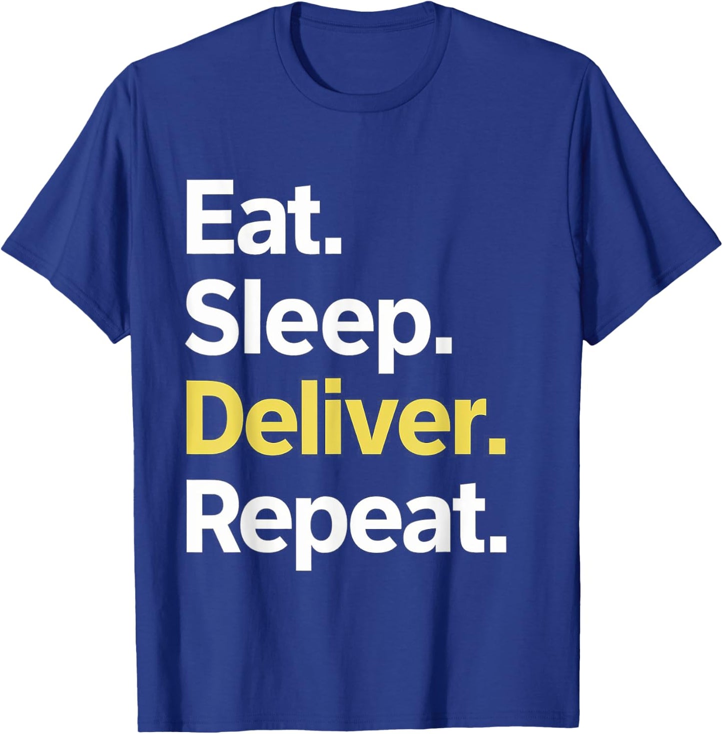 Eat Sleep Deliver Repeat T-Shirt - T-Shirt | Royal