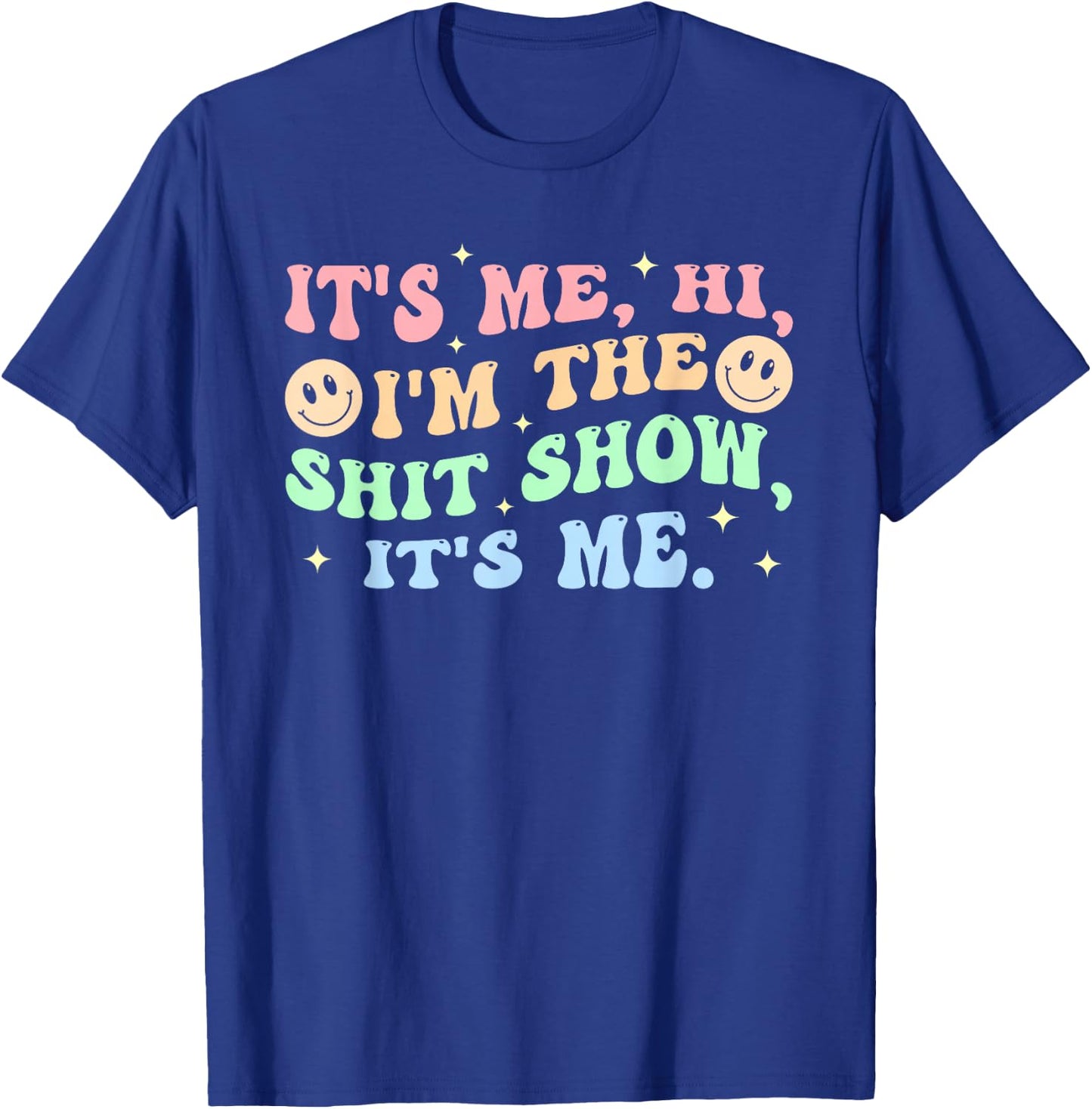 It's Me, Hi, I'm The Shit Show, It's Me Apparel T-Shirt - T-Shirt | Royal