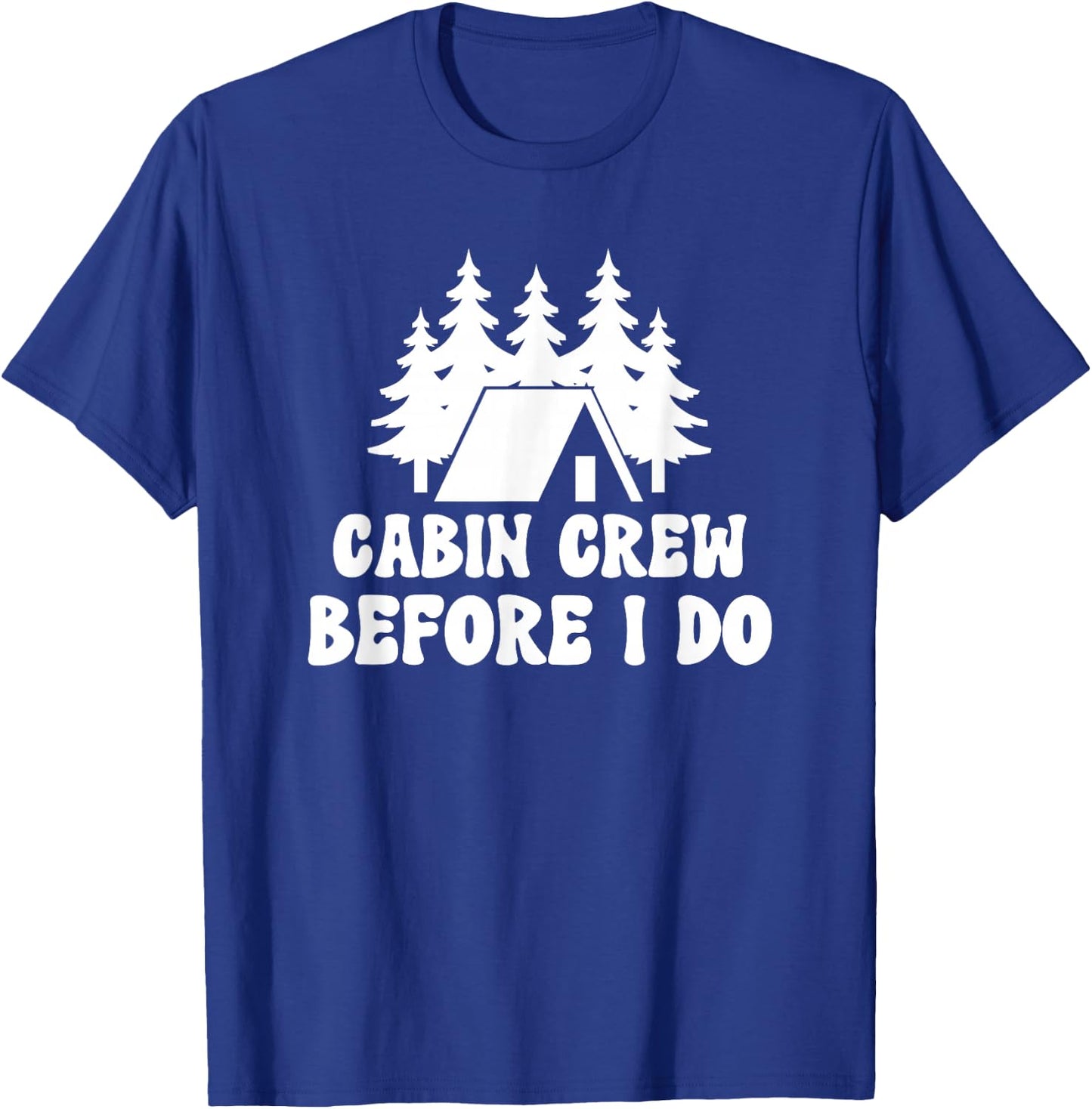 Cabin Crew Before I Do - Bride Bachelorette Camping Hiking T-Shirt - T-Shirt | Royal