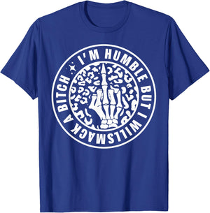 I'm Humble But I Will Smack A Bitch T-Shirt - T-Shirt | Royal