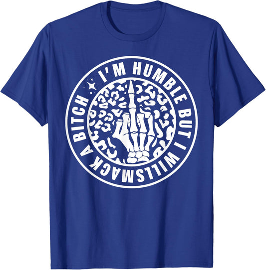 I'm Humble But I Will Smack A Bitch T-Shirt - T-Shirt | Royal