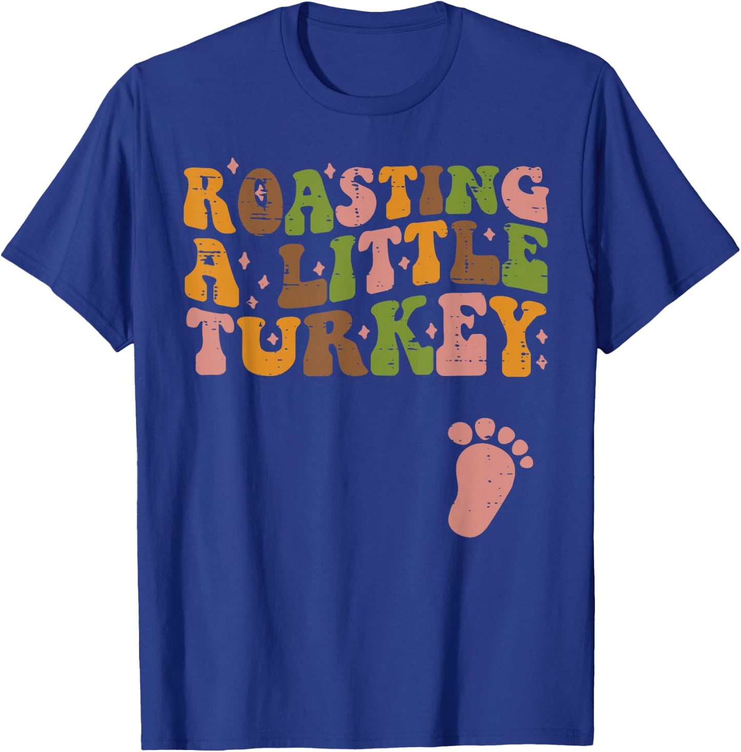 Thanksgiving Roasting A Little Turkey Pregnancy Women Men T-Shirt - T-Shirt | Royal