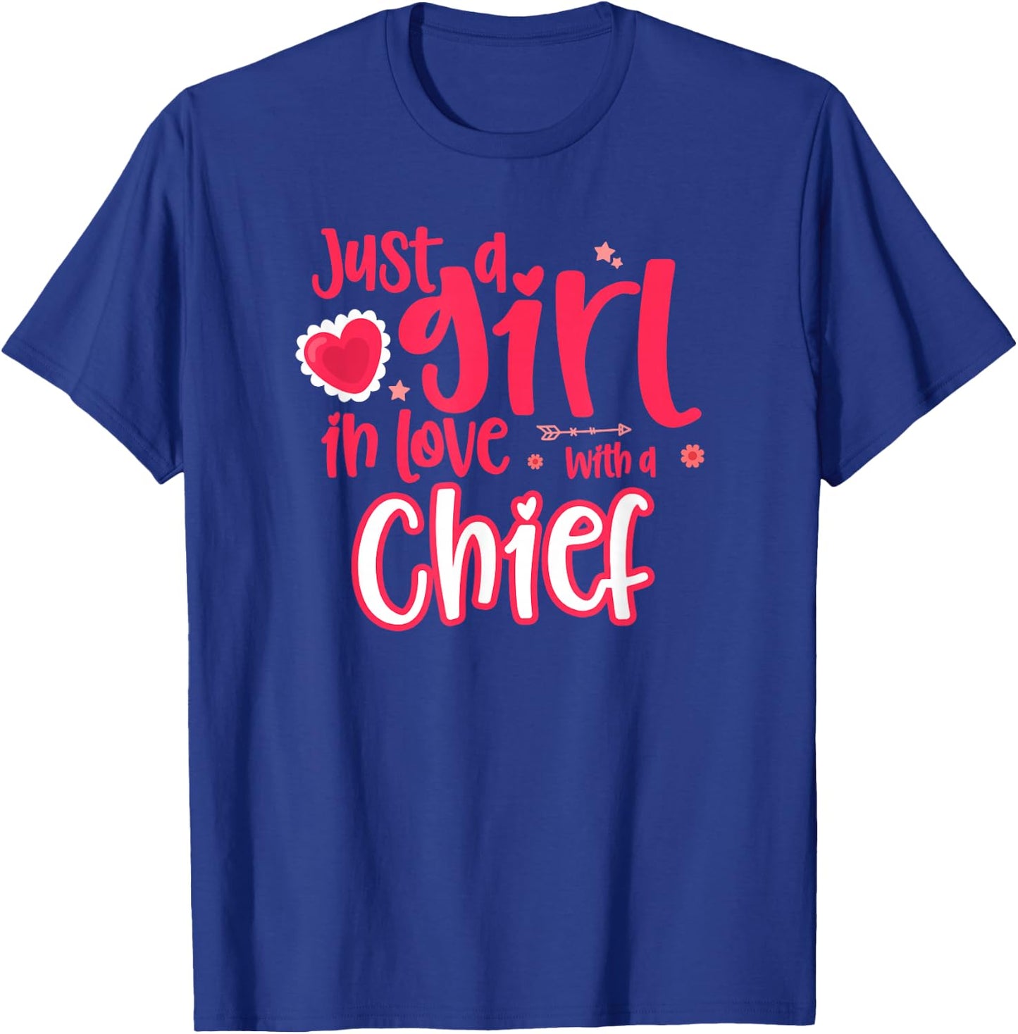 Just a Girl in Love with a Chief T-Shirt - T-Shirt | Royal